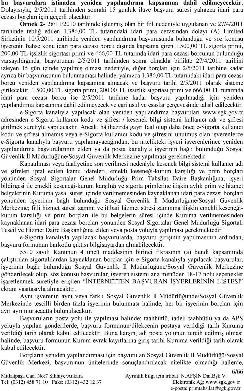 Örnek 2-28/11/2010 tarihinde iģlenmiģ olan bir fiil nedeniyle uygulanan ve 27/4/2011 tarihinde tebliğ edilen 1.