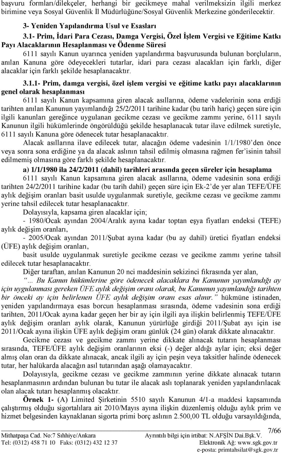 1- Prim, İdari Para Cezası, Damga Vergisi, Özel İşlem Vergisi ve Eğitime Katkı Payı Alacaklarının Hesaplanması ve Ödenme Süresi 6111 sayılı Kanun uyarınca yeniden yapılandırma baģvurusunda bulunan