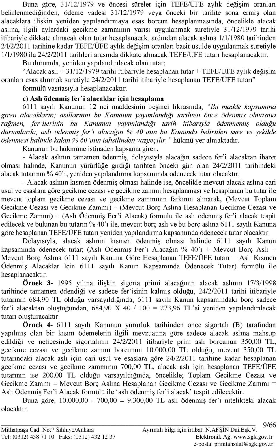 hesaplanacak, ardından alacak aslına 1/1/1980 tarihinden 24/2/2011 tarihine kadar TEFE/ÜFE aylık değiģim oranları basit usulde uygulanmak suretiyle 1/1/1980 ila 24/2/2011 tarihleri arasında dikkate