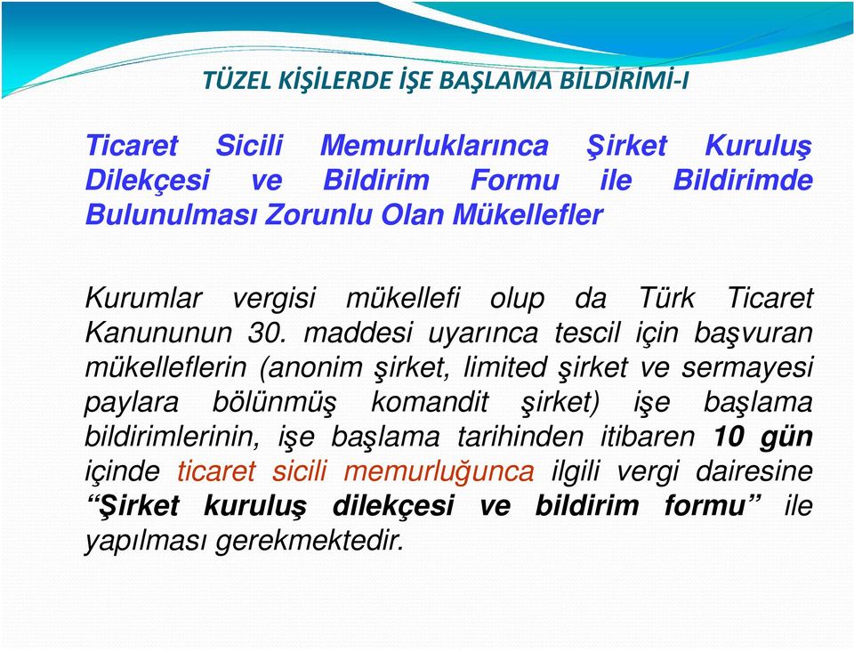 maddesi uyarınca tescil için başvuran mükelleflerin (anonim şirket, limited şirket ve sermayesi paylara bölünmüş komandit şirket) işe