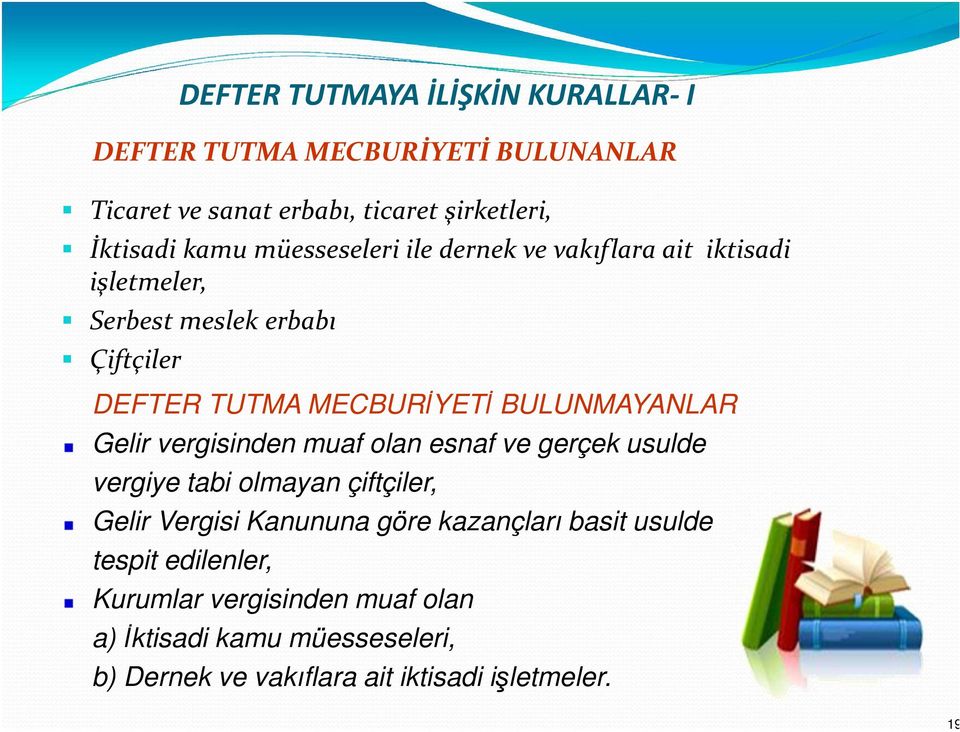 BULUNMAYANLAR Gelir vergisinden muaf olan esnaf ve gerçek usulde vergiye tabi olmayan çiftçiler, Gelir Vergisi Kanununa göre