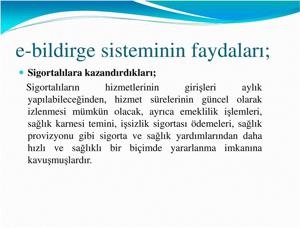 ayrıca emeklilik işlemleri, sağlık karnesi temini, işsizlik sigortası ödemeleri, sağlık provizyonu