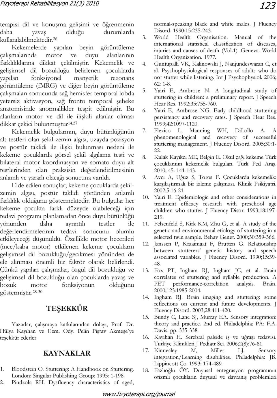 Kekemelik ve gelişimsel dil bozukluğu belirlenen çocuklarda yapılan fonksiyonel manyetik rezonans görüntüleme (fmrg) ve diğer beyin görüntüleme çalışmaları sonucunda sağ hemisfer temporal lobda