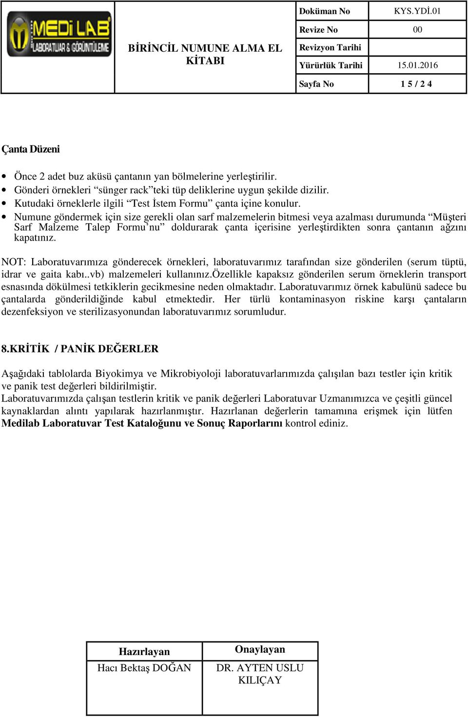 Numune göndermek için size gerekli olan sarf malzemelerin bitmesi veya azalması durumunda Müşteri Sarf Malzeme Talep Formu nu doldurarak çanta içerisine yerleştirdikten sonra çantanın ağzını