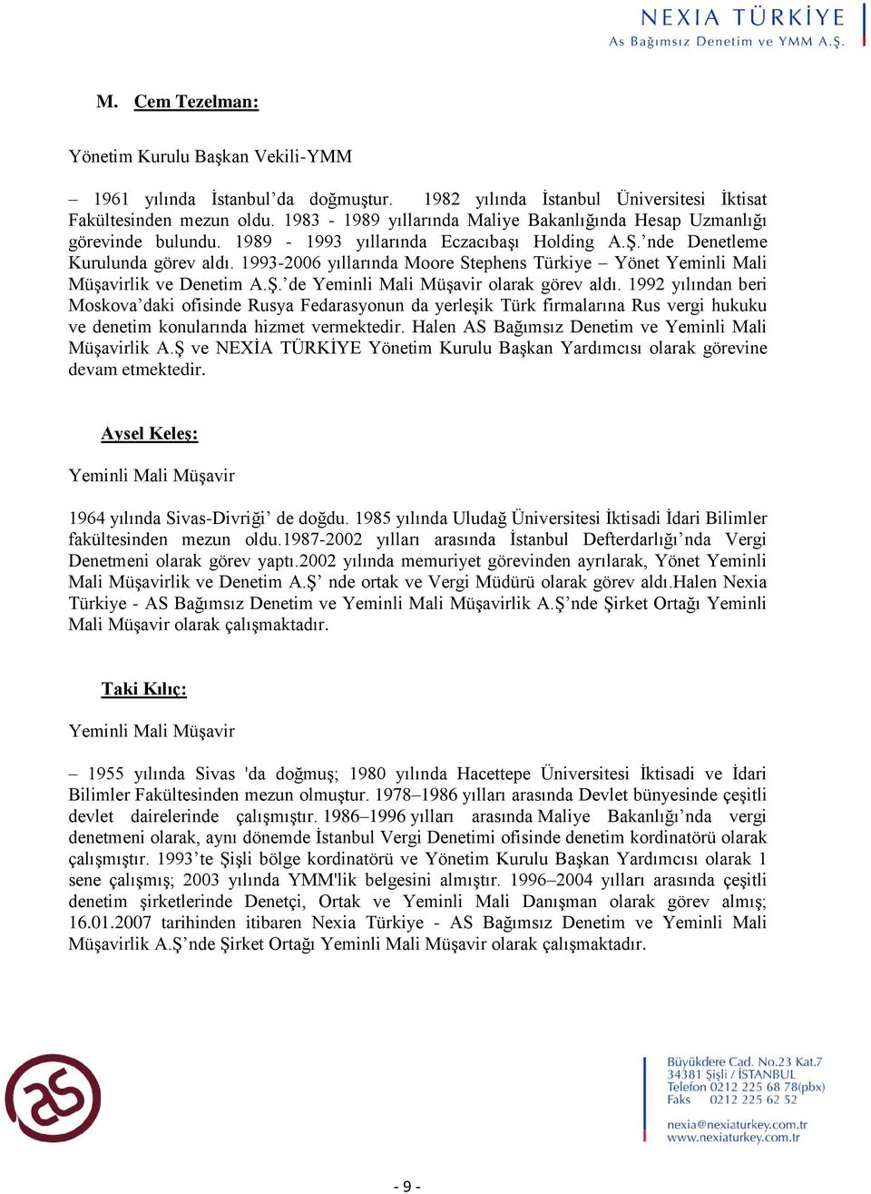 1993-2006 yıllarında Moore Stephens Türkiye Yönet Yeminli Mali Müşavirlik ve Denetim A.Ş. de Yeminli Mali Müşavir olarak görev aldı.