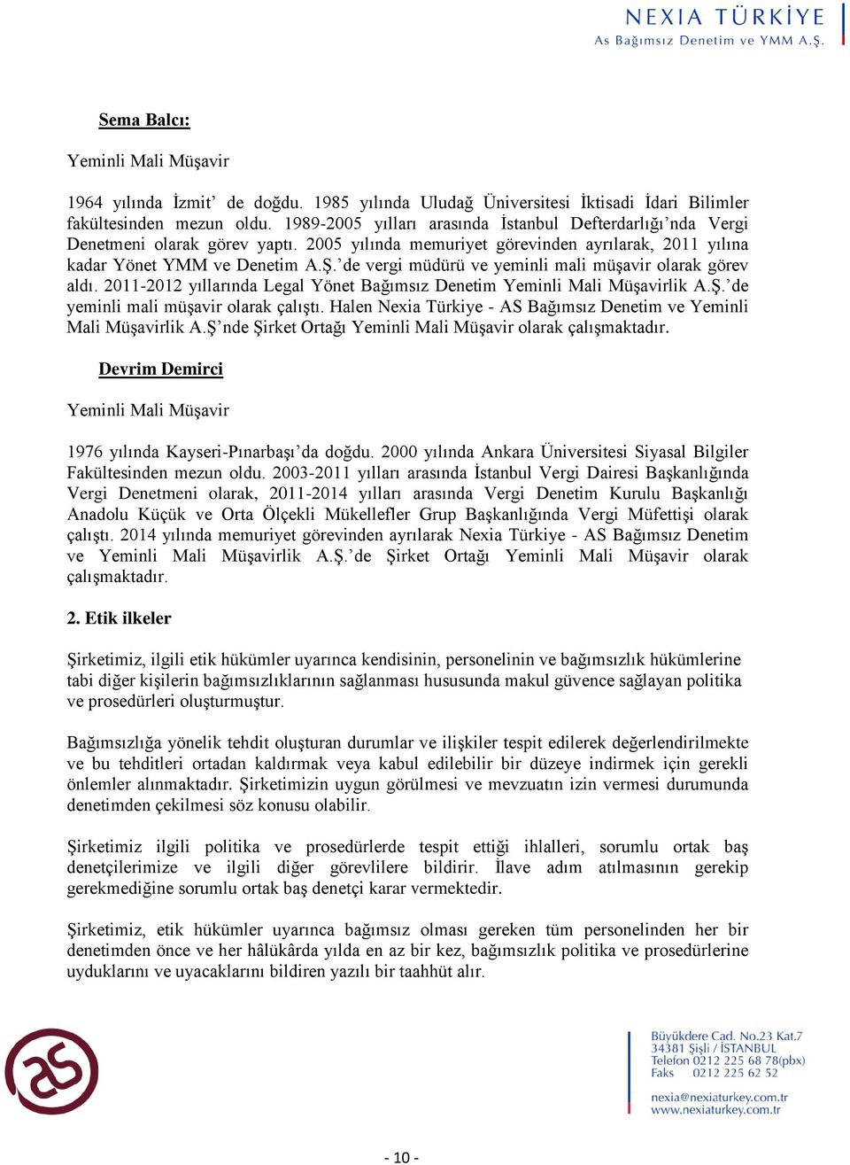 de vergi müdürü ve yeminli mali müşavir olarak görev aldı. 2011-2012 yıllarında Legal Yönet Bağımsız Denetim Yeminli Mali Müşavirlik A.Ş. de yeminli mali müşavir olarak çalıştı.