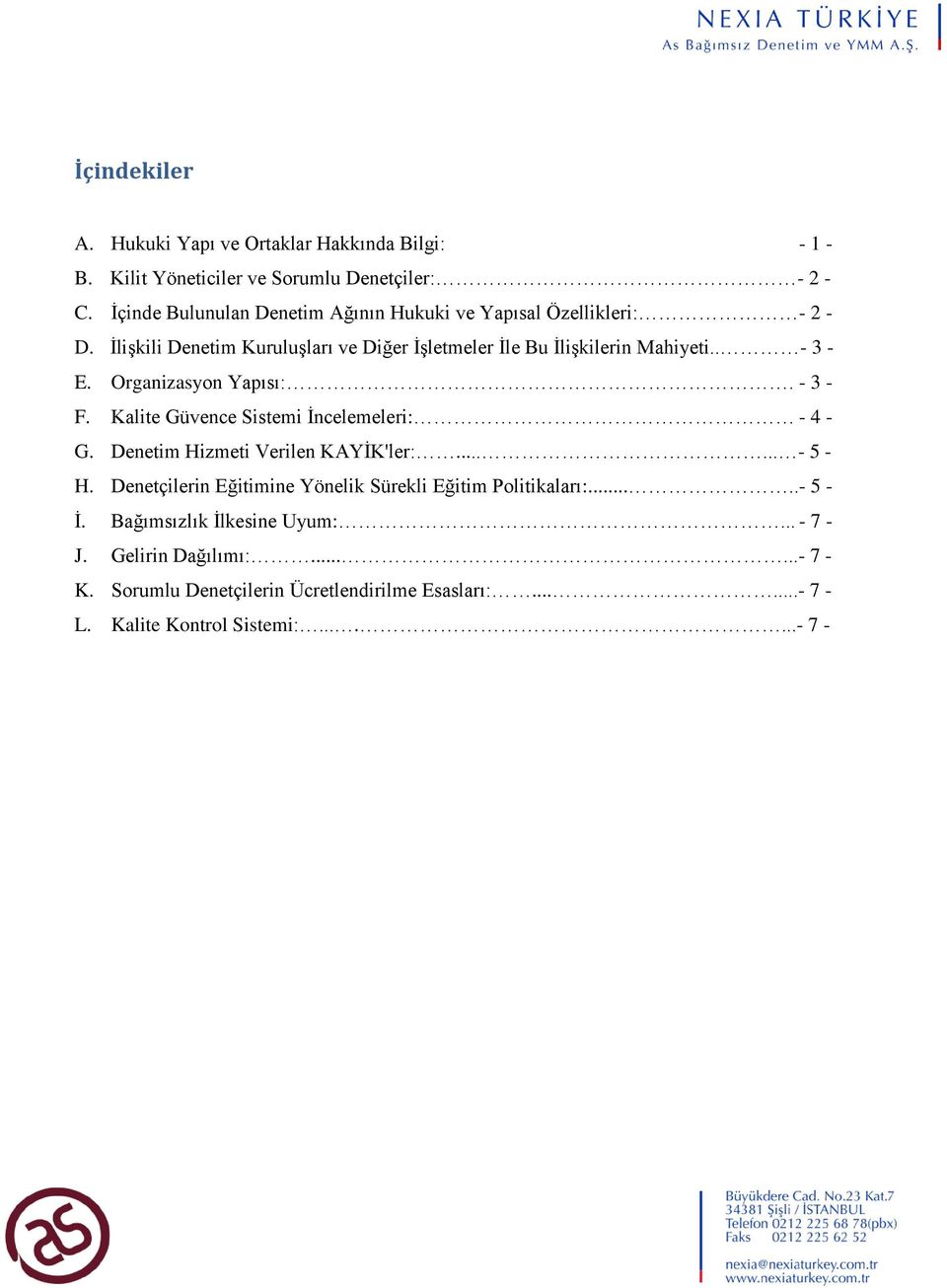 Organizasyon Yapısı:. - 3 - F. Kalite Güvence Sistemi İncelemeleri: - 4 - G. Denetim Hizmeti Verilen KAYİK'ler:...... - 5 - H.