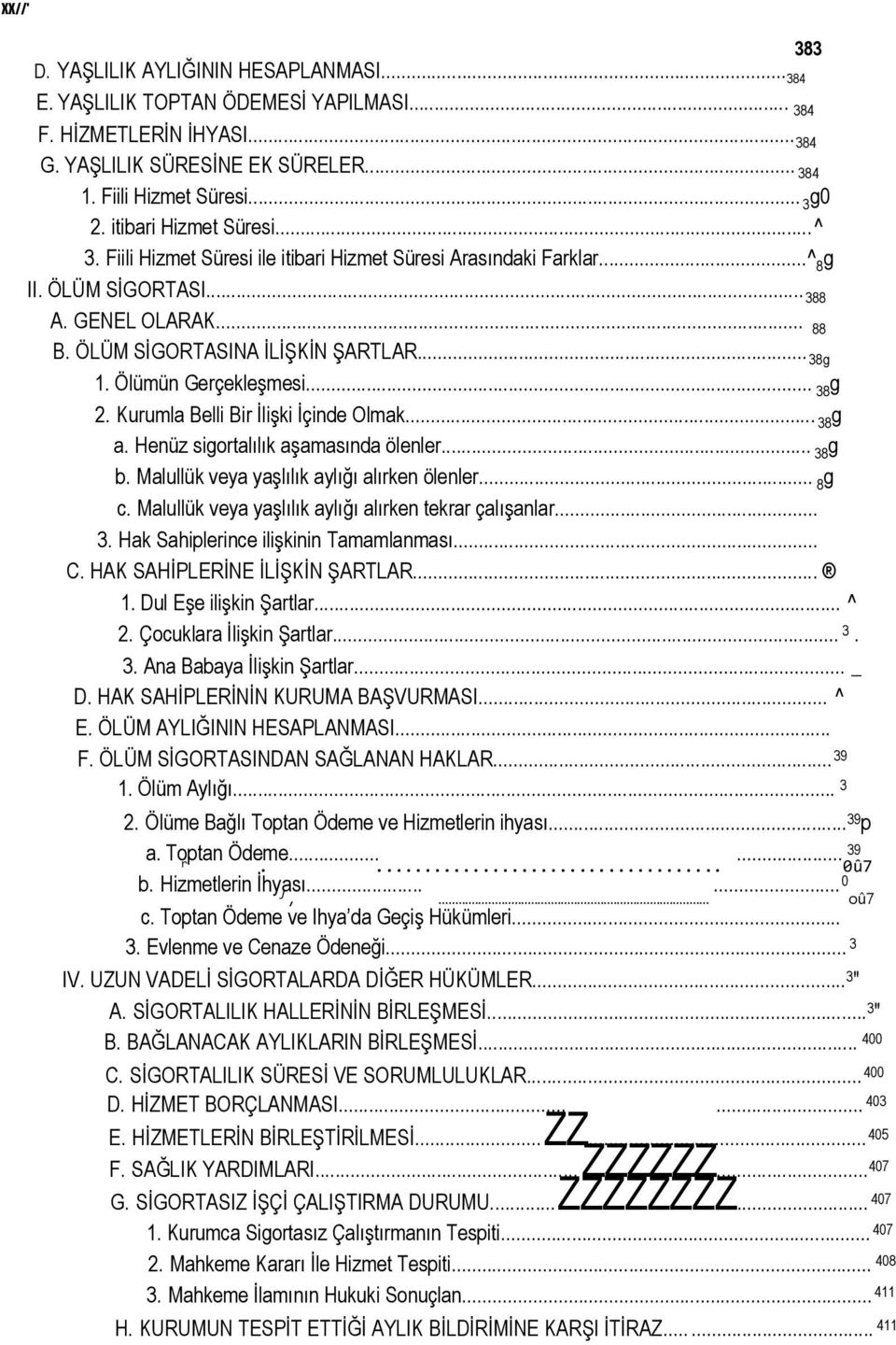 Ölümün Gerçekleşmesi... 38 g 2. Kurumla Belli Bir İlişki İçinde Olmak... 38 g a. Henüz sigortalılık aşamasında ölenler... 38 g b. Malullük veya yaşlılık aylığı alırken ölenler... 8 g c.