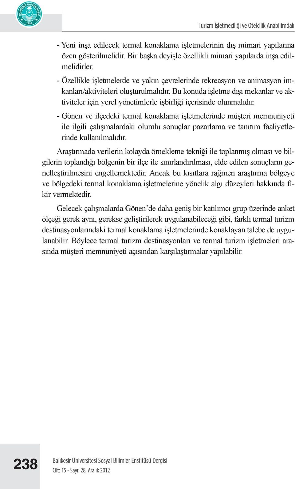 Bu konuda işletme dışı mekanlar ve aktiviteler için yerel yönetimlerle işbirliği içerisinde olunmalıdır.