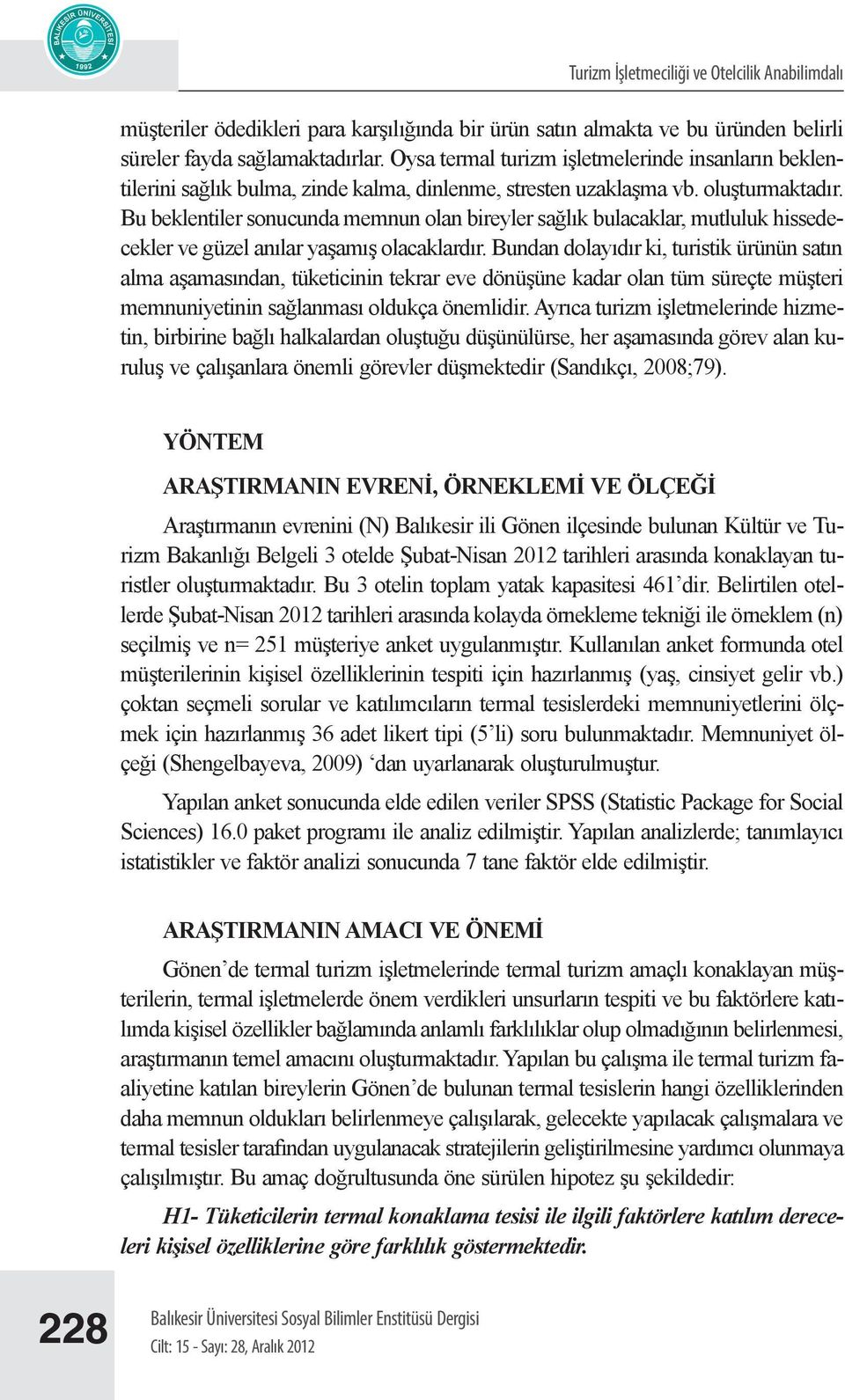 Bu beklentiler sonucunda memnun olan bireyler sağlık bulacaklar, mutluluk hissedecekler ve güzel anılar yaşamış olacaklardır.