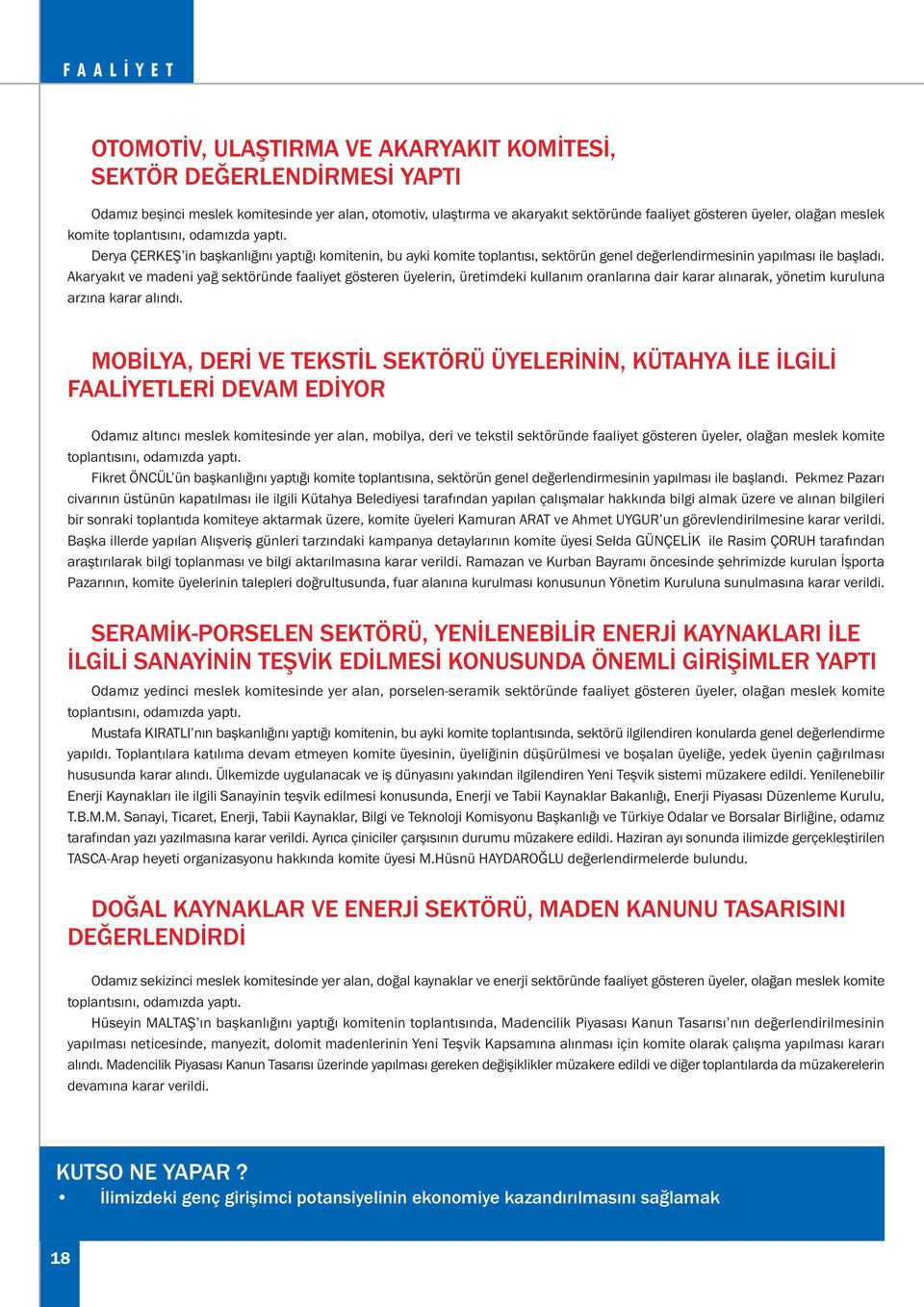 Akaryakýt ve madeni yað sektöründe faaliyet gösteren üyelerin, üretimdeki kullaným oranlarýna dair karar alýnarak, yönetim kuruluna arzýna karar alýndý.