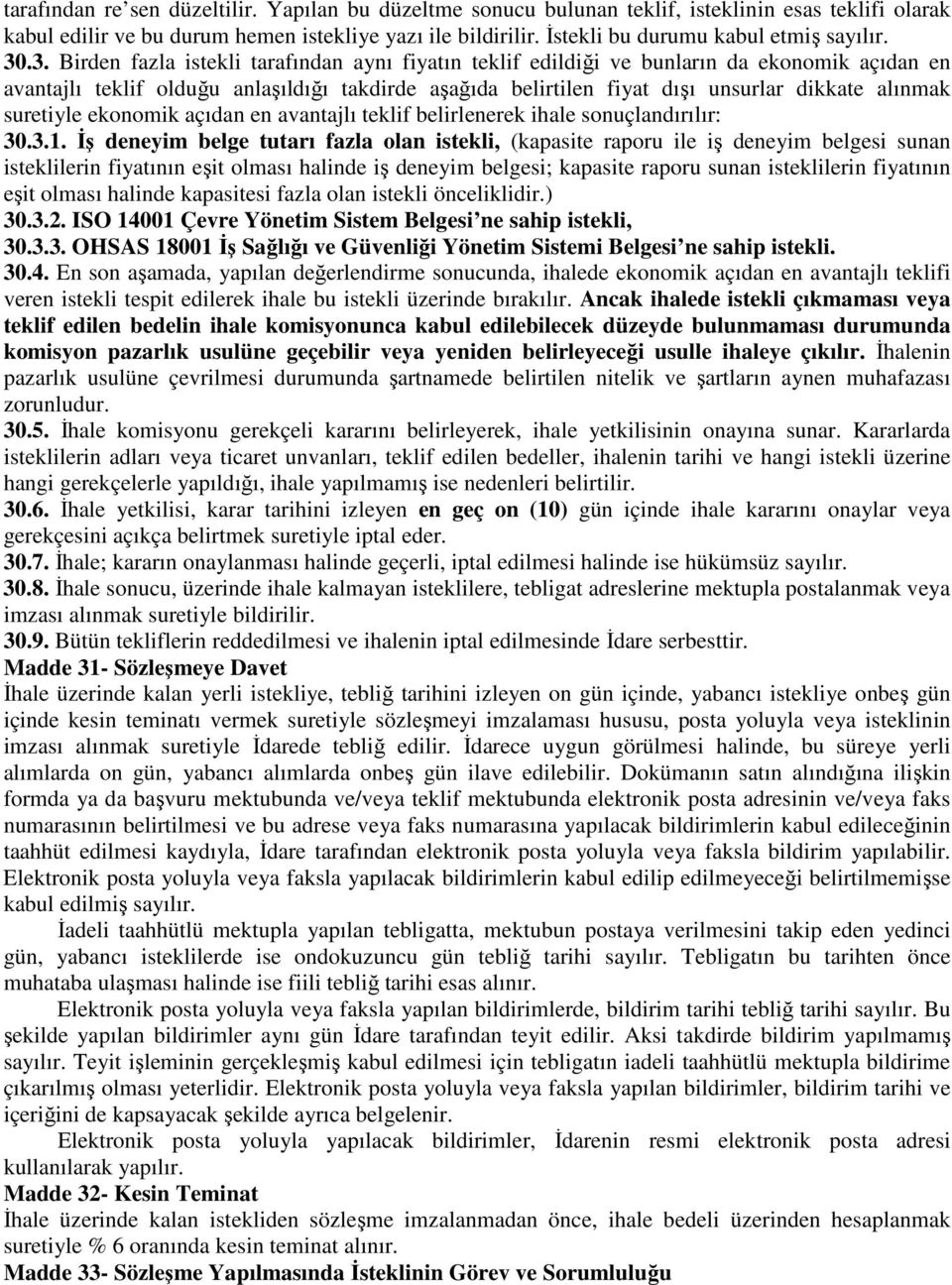 .3. Birden fazla istekli tarafından aynı fiyatın teklif edildiği ve bunların da ekonomik açıdan en avantajlı teklif olduğu anlaşıldığı takdirde aşağıda belirtilen fiyat dışı unsurlar dikkate alınmak