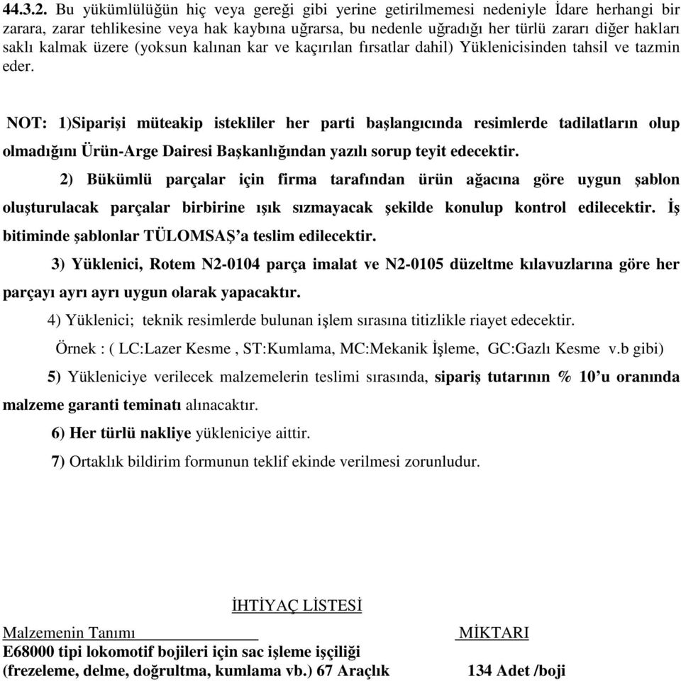 kalmak üzere (yoksun kalınan kar ve kaçırılan fırsatlar dahil) Yüklenicisinden tahsil ve tazmin eder.