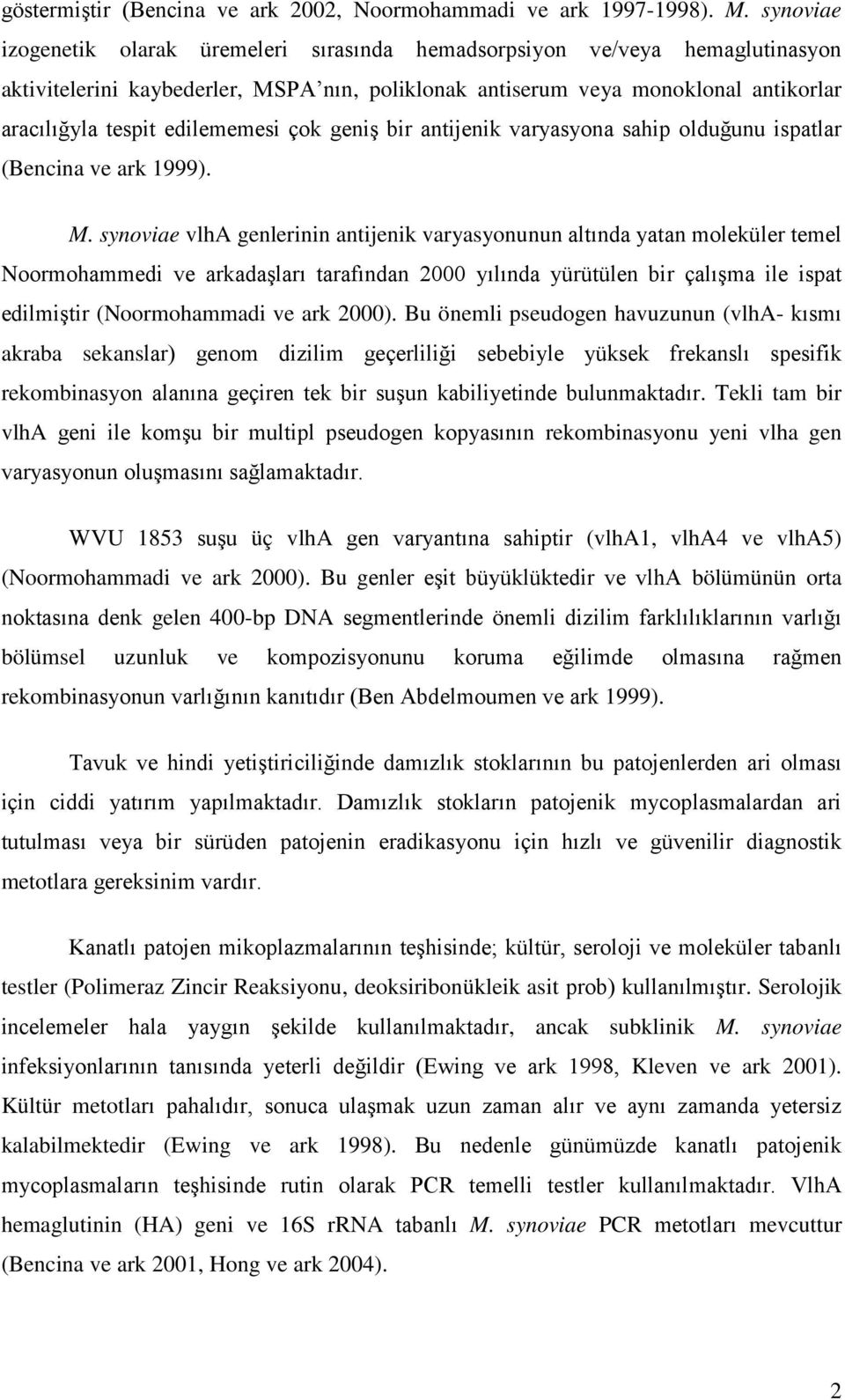 edilememesi çok geniş bir antijenik varyasyona sahip olduğunu ispatlar (Bencina ve ark 1999). M.