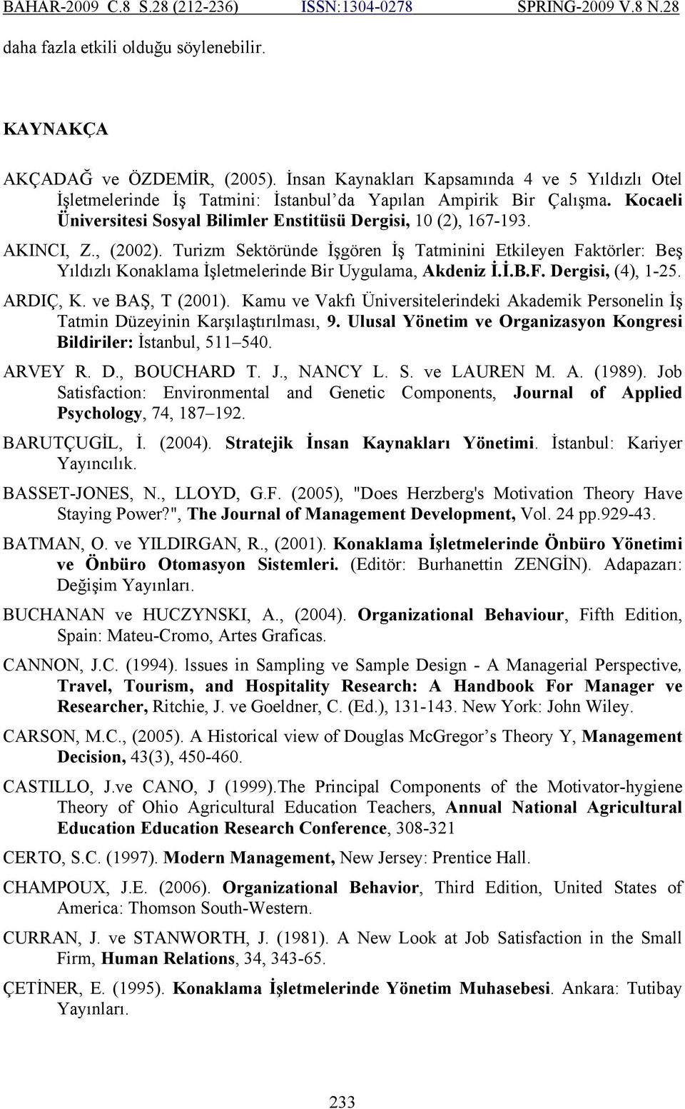 Turizm Sektöründe İşgören İş Tatminini Etkileyen Faktörler: Beş Yıldızlı Konaklama İşletmelerinde Bir Uygulama, Akdeniz İ.İ.B.F. Dergisi, (4), 1-25. ARDIÇ, K. ve BAŞ, T (2001).