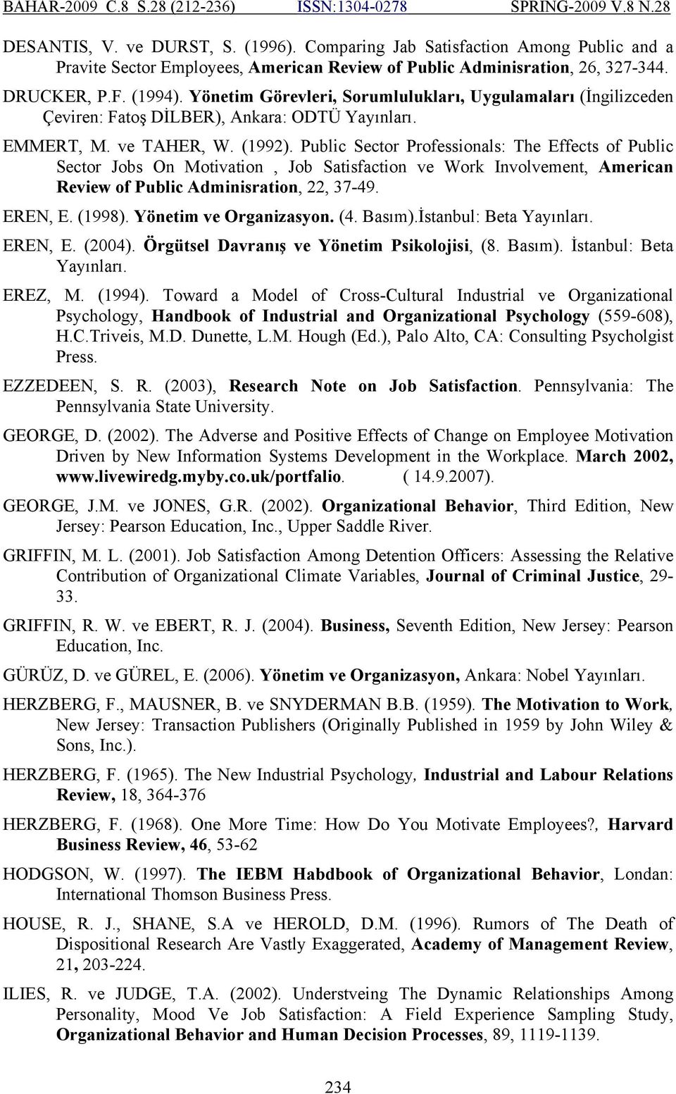 Public Sector Professionals: The Effects of Public Sector Jobs On Motivation, Job Satisfaction ve Work Involvement, American Review of Public Adminisration, 22, 37-49. EREN, E. (1998).