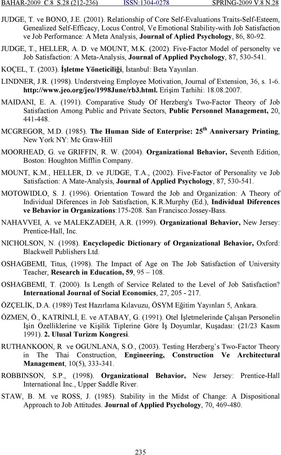 Psychology, 86, 80-92. JUDGE, T., HELLER, A. D. ve MOUNT, M.K. (2002). Five-Factor Model of personelty ve Job Satisfaction: A Meta-Analysis, Journal of Applied Psychology, 87, 530-541. KOÇEL, T.