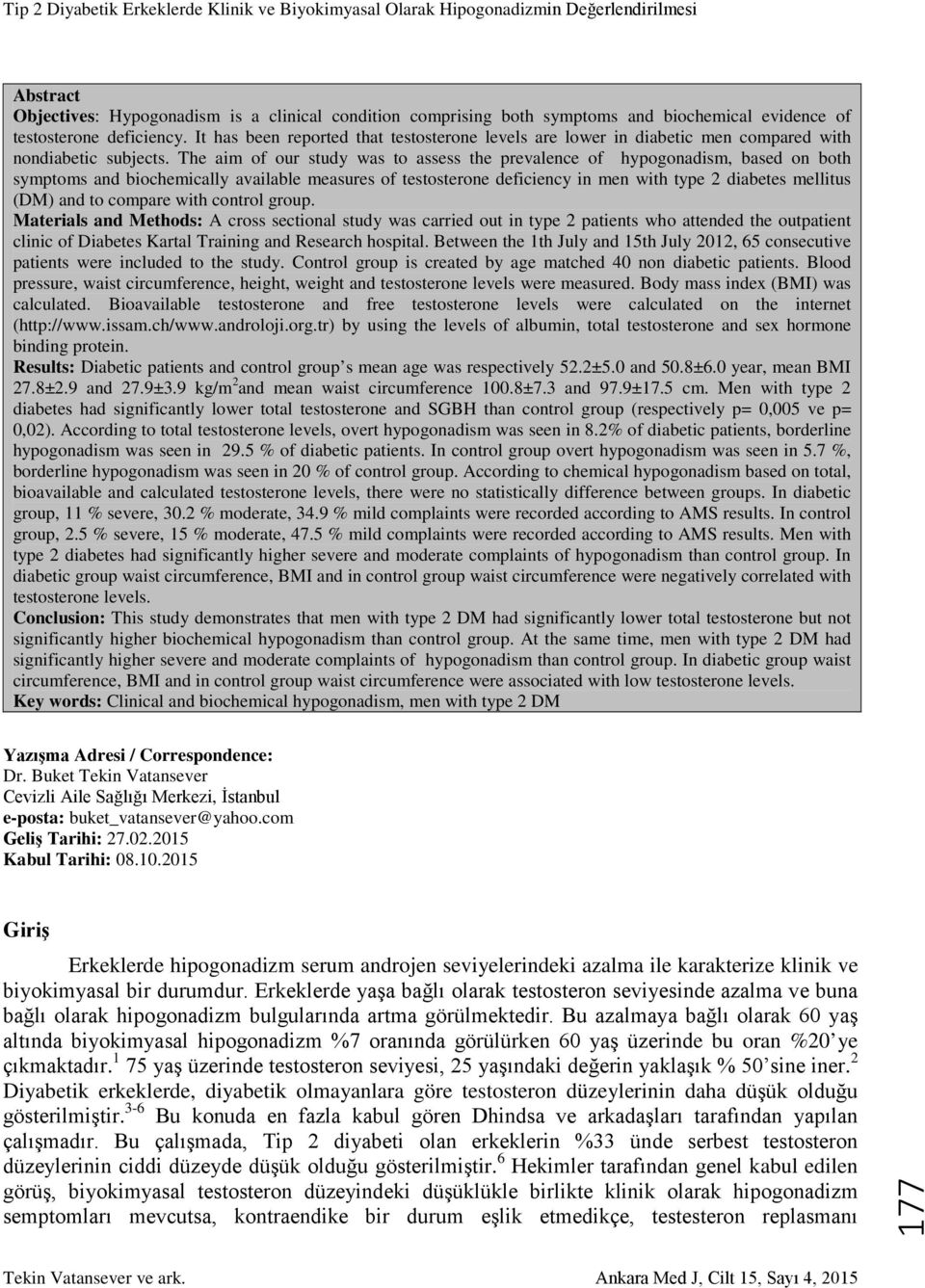 The aim of our study was to assess the prevalence of hypogonadism, based on both symptoms and biochemically available measures of testosterone deficiency in men with type 2 diabetes mellitus (DM) and