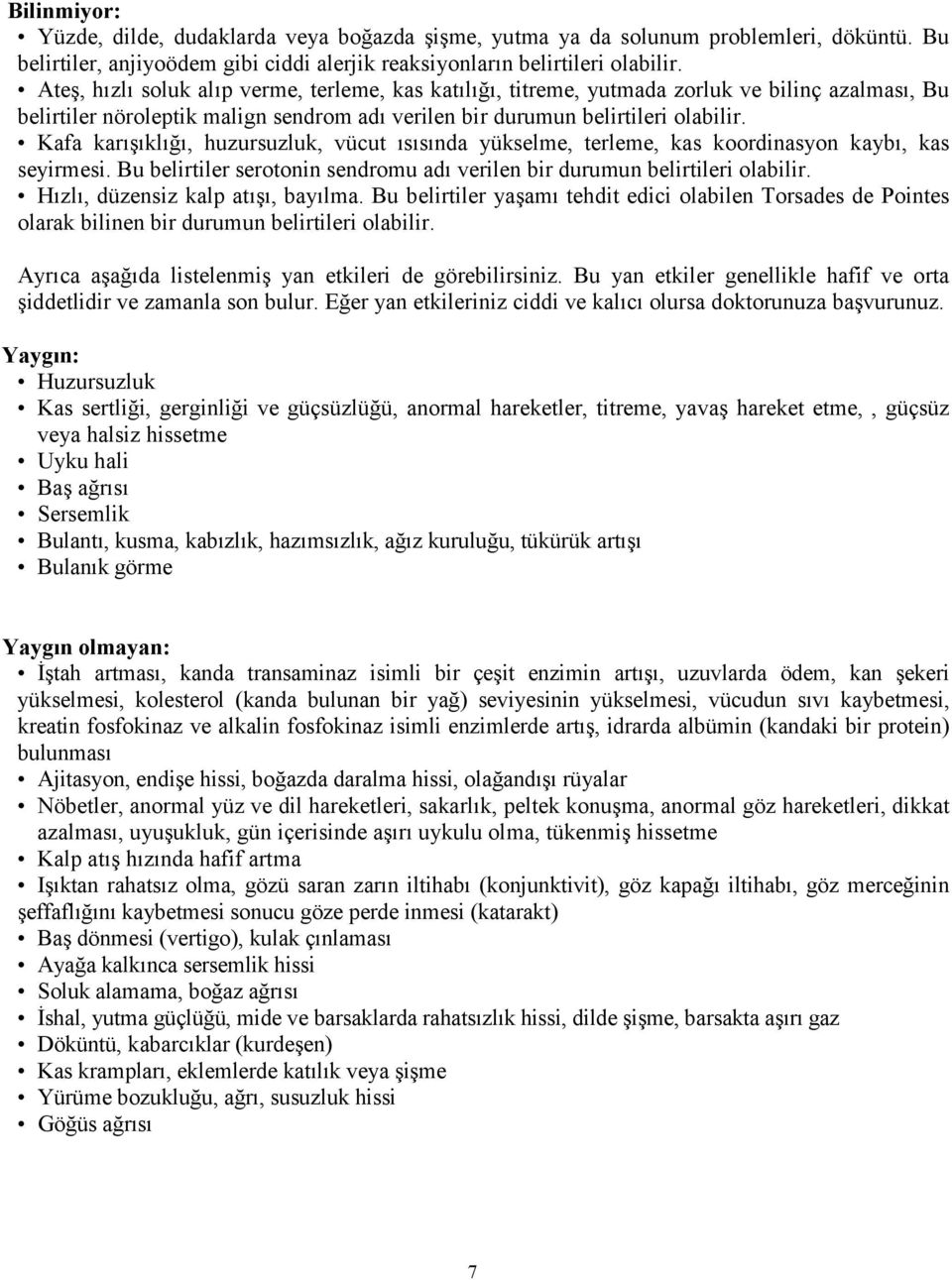 Kafa karışıklığı, huzursuzluk, vücut ısısında yükselme, terleme, kas koordinasyon kaybı, kas seyirmesi. Bu belirtiler serotonin sendromu adı verilen bir durumun belirtileri olabilir.