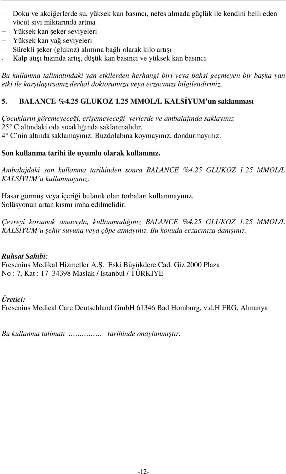 karşılaşırsanız derhal doktorunuzu veya eczacınızı bilgilendiriniz. 5. BALANCE %4.25 GLUKOZ 1.