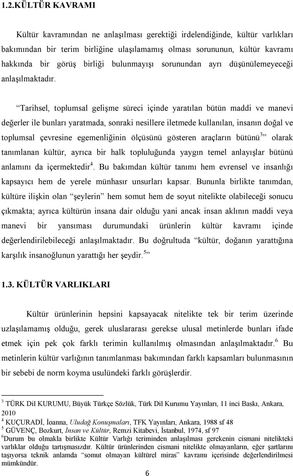 Tarihsel, toplumsal gelişme süreci içinde yaratılan bütün maddi ve manevi değerler ile bunları yaratmada, sonraki nesillere iletmede kullanılan, insanın doğal ve toplumsal çevresine egemenliğinin