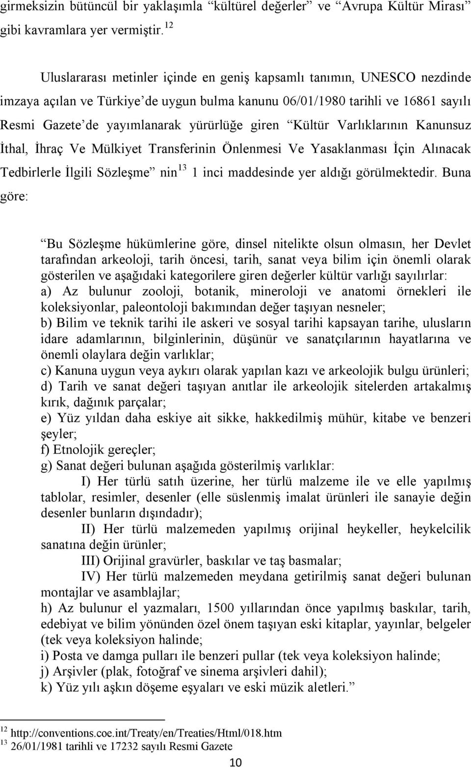 giren Kültür Varlıklarının Kanunsuz İthal, İhraç Ve Mülkiyet Transferinin Önlenmesi Ve Yasaklanması İçin Alınacak Tedbirlerle İlgili Sözleşme nin 13 1 inci maddesinde yer aldığı görülmektedir.