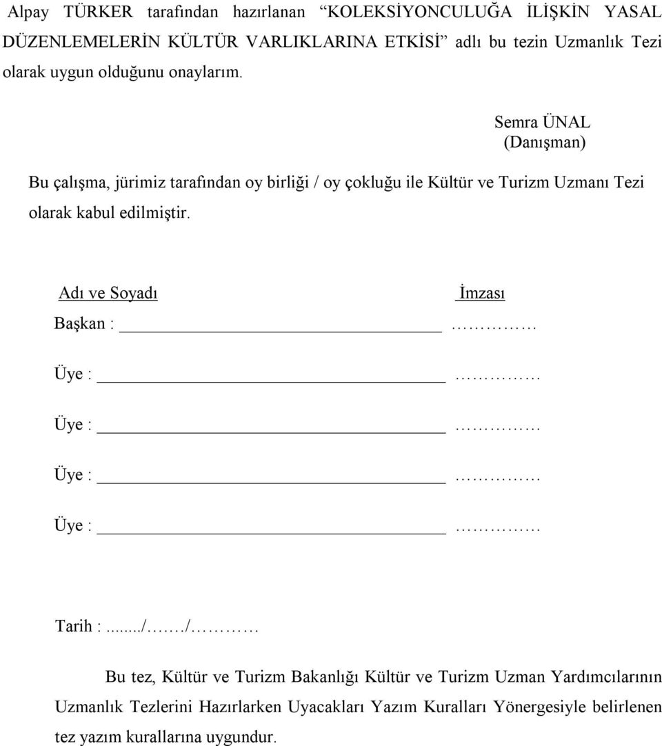 Semra ÜNAL (Danışman) Bu çalışma, jürimiz tarafından oy birliği / oy çokluğu ile Kültür ve Turizm Uzmanı Tezi olarak kabul edilmiştir.