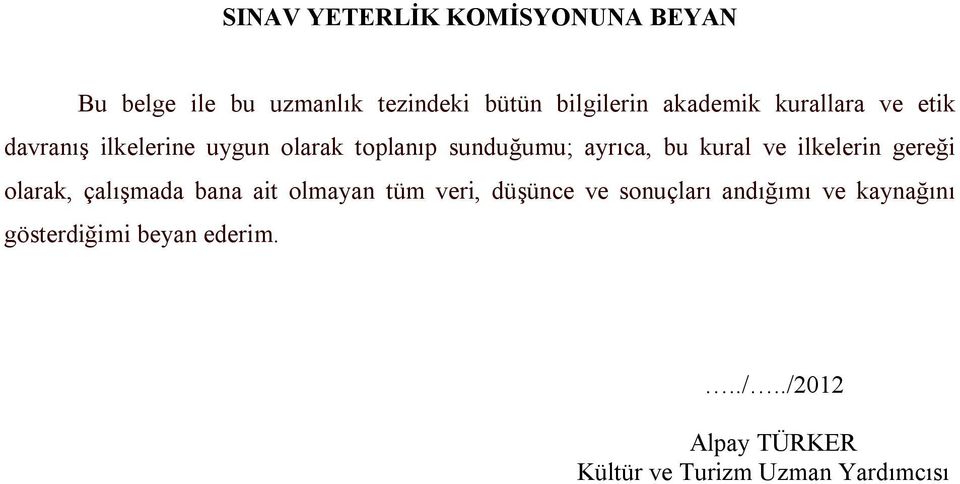 ilkelerin gereği olarak, çalışmada bana ait olmayan tüm veri, düşünce ve sonuçları andığımı