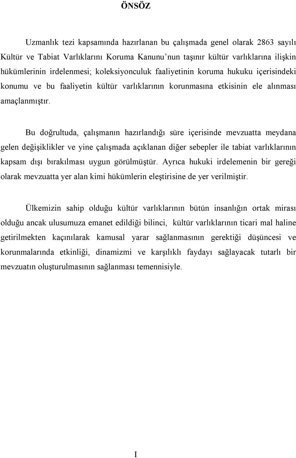 Bu doğrultuda, çalışmanın hazırlandığı süre içerisinde mevzuatta meydana gelen değişiklikler ve yine çalışmada açıklanan diğer sebepler ile tabiat varlıklarının kapsam dışı bırakılması uygun