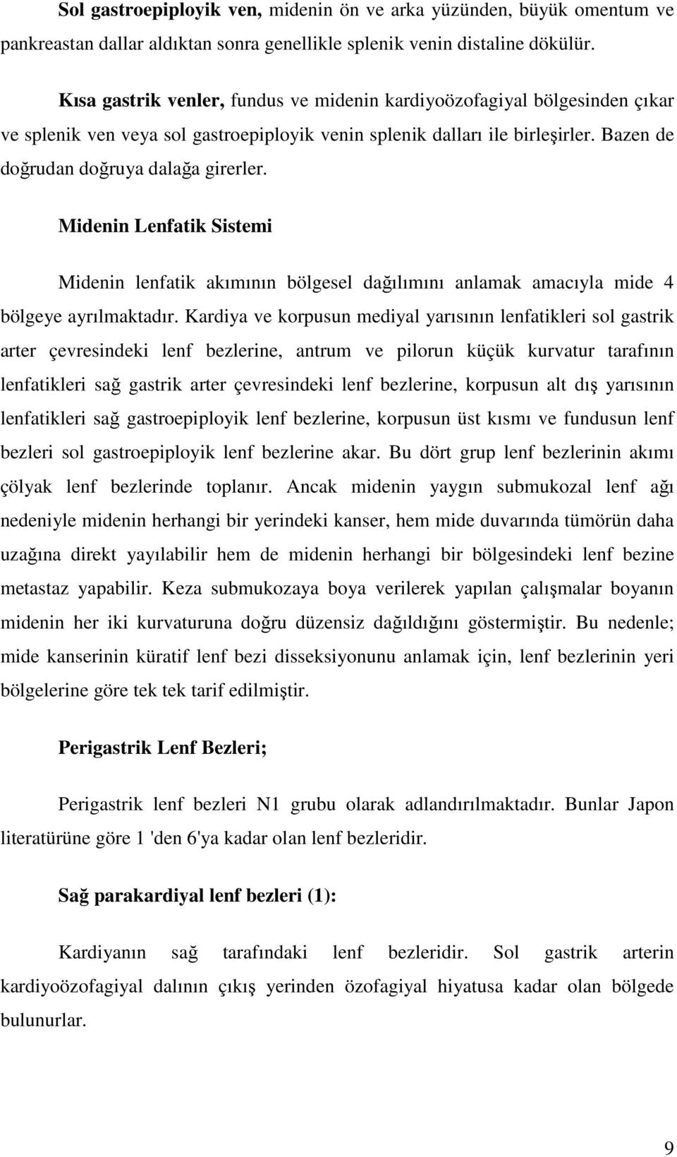 Midenin Lenfatik Sistemi Midenin lenfatik akımının bölgesel dağılımını anlamak amacıyla mide 4 bölgeye ayrılmaktadır.