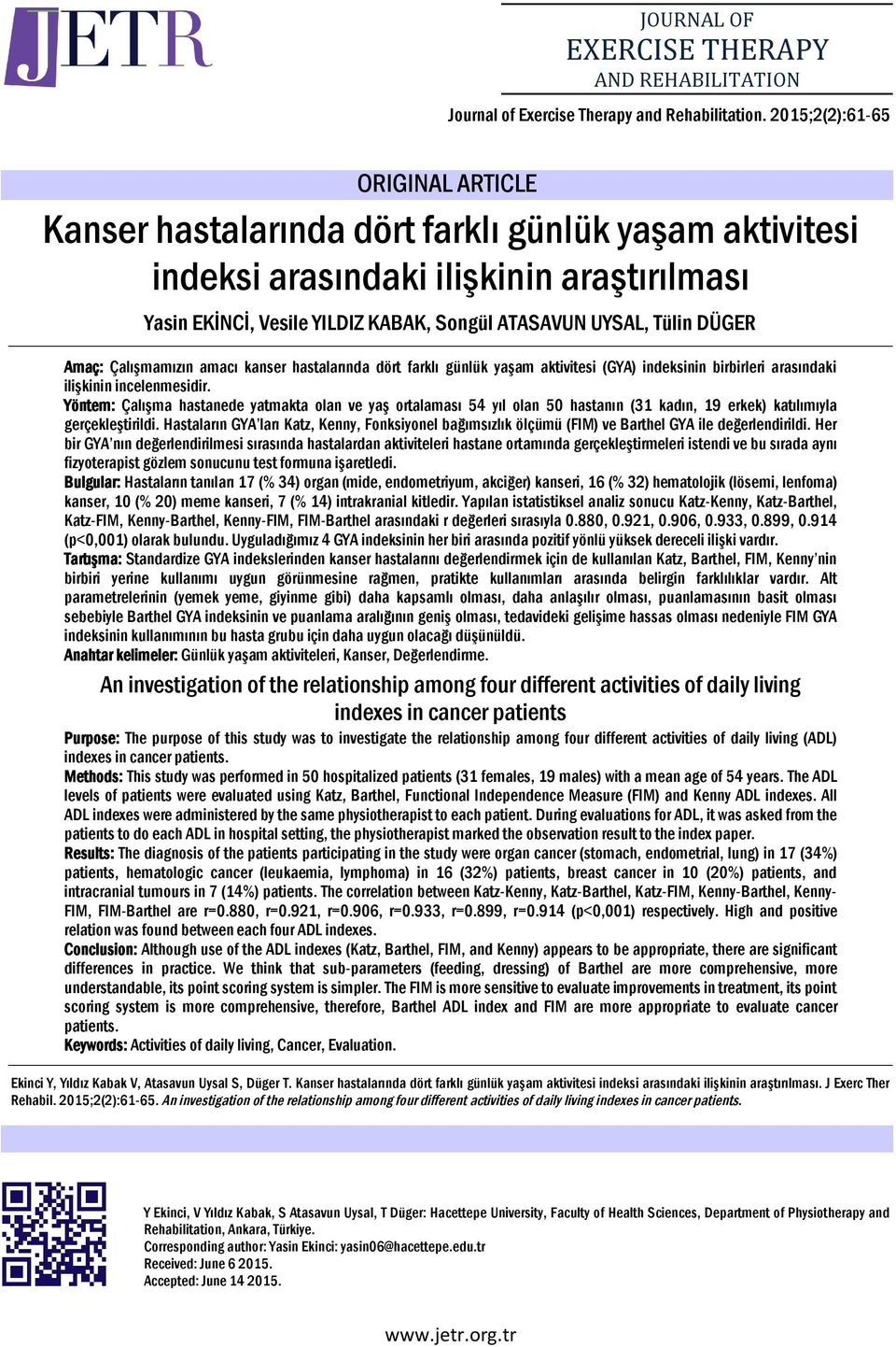 DÜGER Amaç: Çalışmamızın amacı kanser hastalarında dört farklı günlük yaşam aktivitesi (GYA) indeksinin birbirleri arasındaki ilişkinin incelenmesidir.