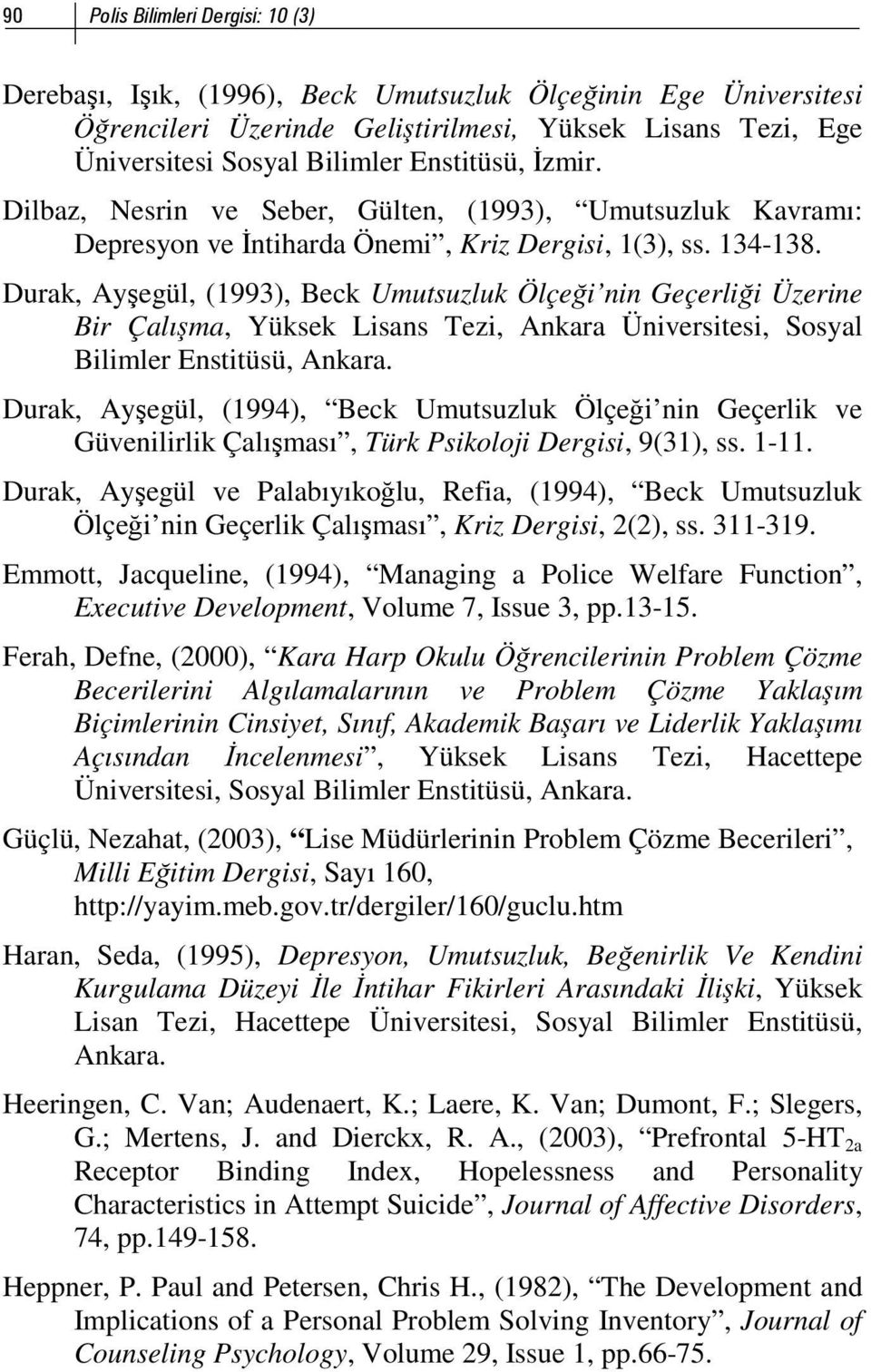 Durak, Ayşegül, (1993), Beck Umutsuzluk Ölçeği nin Geçerliği Üzerine Bir Çalışma, Yüksek Lisans Tezi, Ankara Üniversitesi, Sosyal Bilimler Enstitüsü, Ankara.