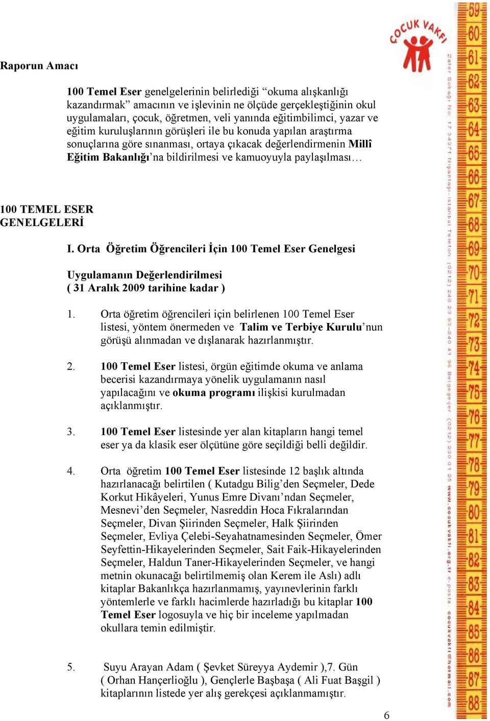 100 TEMEL ESER GENELGELERİ I. Orta Öğretim Öğrencileri İçin 100 Temel Eser Genelgesi Uygulamanın Değerlendirilmesi ( 31 Aralık 2009 tarihine kadar ) 1.