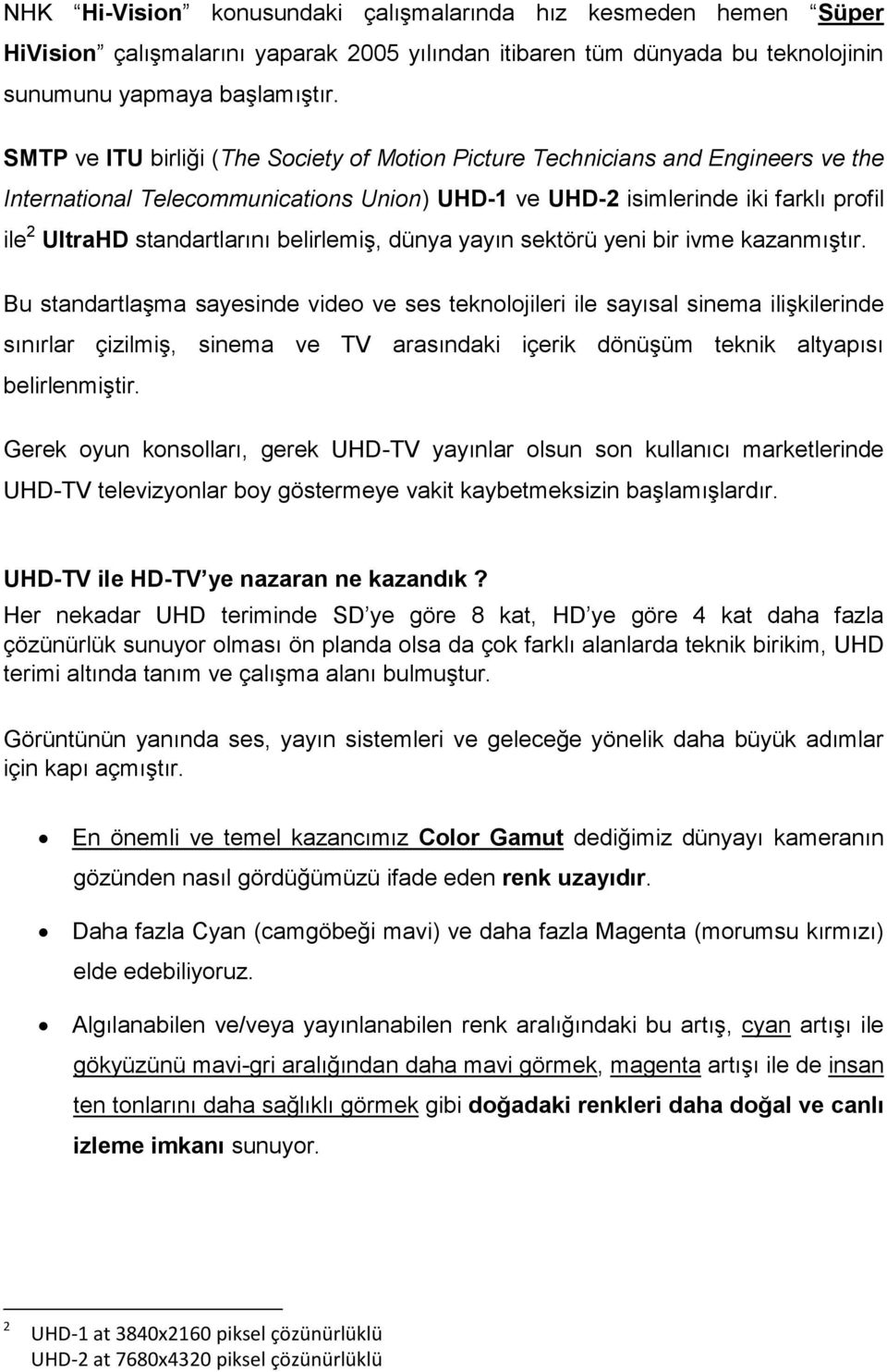 belirlemiş, dünya yayın sektörü yeni bir ivme kazanmıştır.