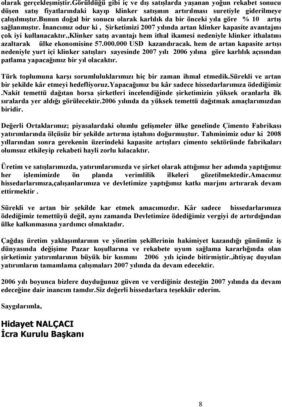 ,klinker satış avantajı hem ithal ikamesi nedeniyle klinker ithalatını azaltarak ülke ekonomisine 57.000.000 USD kazandıracak.