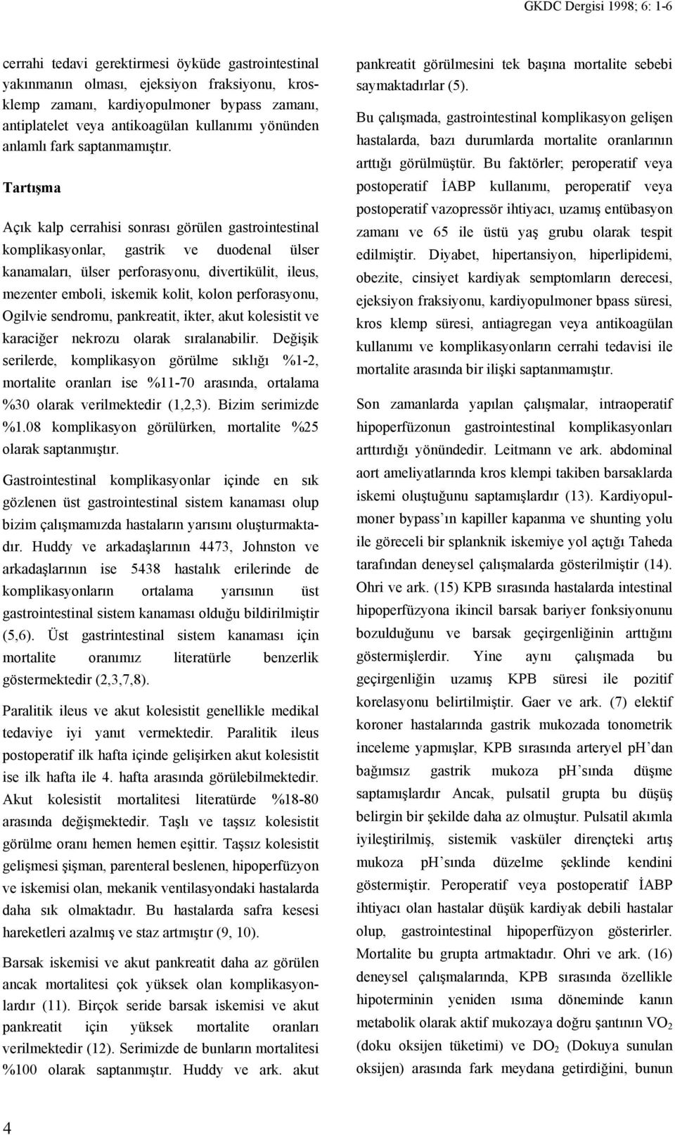 Tartışma Açık kalp cerrahisi sonrası görülen gastrointestinal komplikasyonlar, gastrik ve duodenal ülser kanamaları, ülser perforasyonu, divertikülit, ileus, mezenter emboli, iskemik kolit, kolon