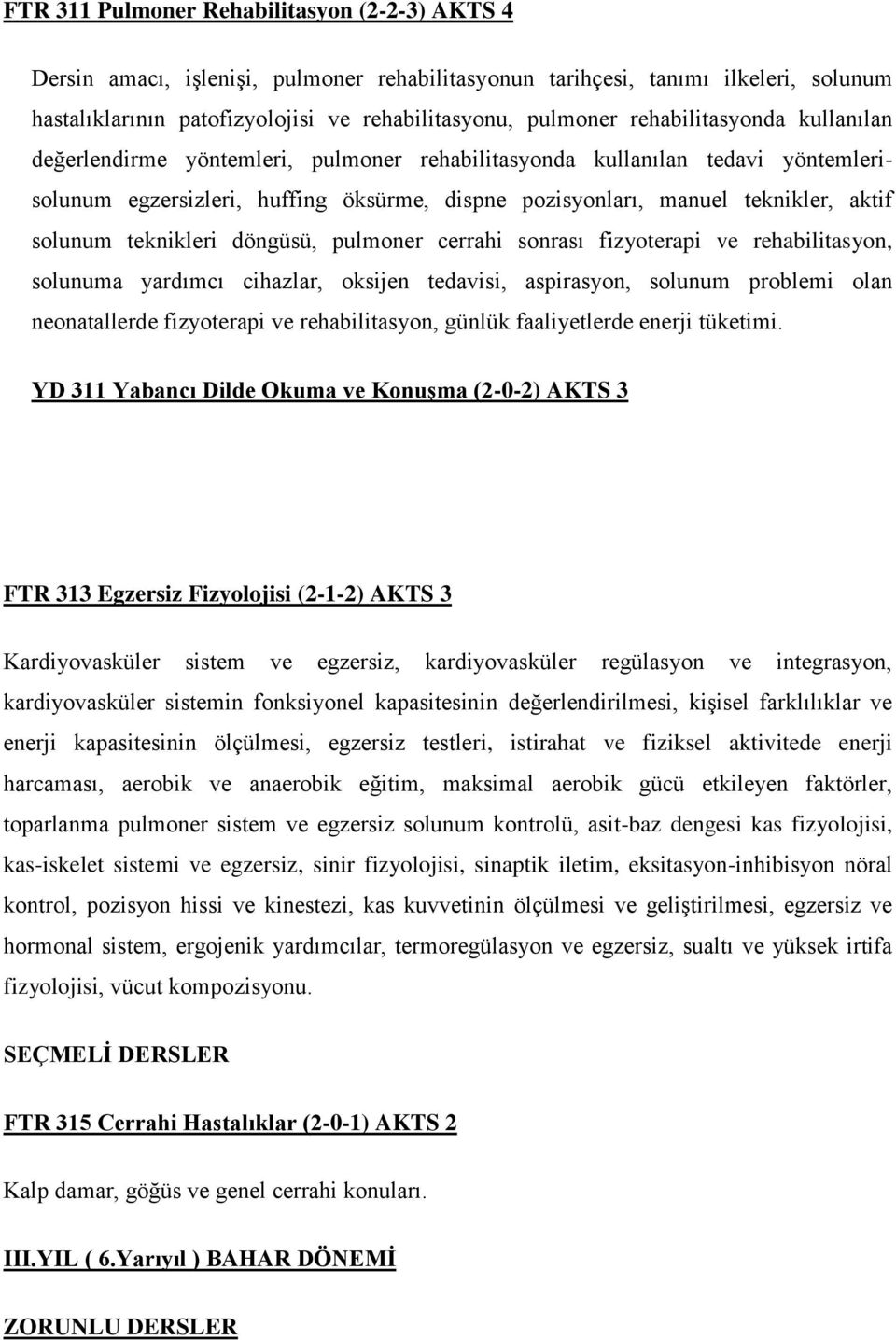 teknikleri döngüsü, pulmoner cerrahi sonrası fizyoterapi ve rehabilitasyon, solunuma yardımcı cihazlar, oksijen tedavisi, aspirasyon, solunum problemi olan neonatallerde fizyoterapi ve