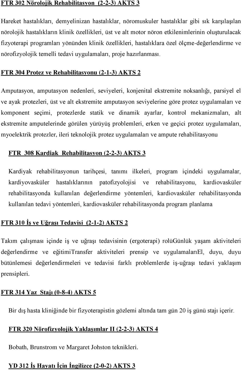 FTR 304 Protez ve Rehabilitasyonu (2-1-3) AKTS 2 Amputasyon, amputasyon nedenleri, seviyeleri, konjenital ekstremite noksanlığı, parsiyel el ve ayak protezleri, üst ve alt ekstremite amputasyon