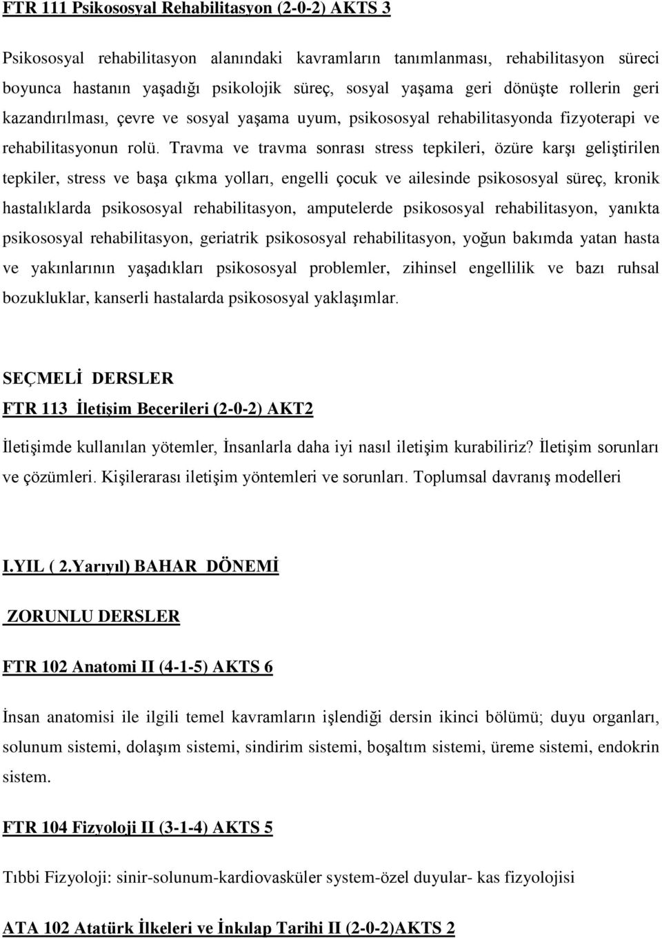 Travma ve travma sonrası stress tepkileri, özüre karşı geliştirilen tepkiler, stress ve başa çıkma yolları, engelli çocuk ve ailesinde psikososyal süreç, kronik hastalıklarda psikososyal