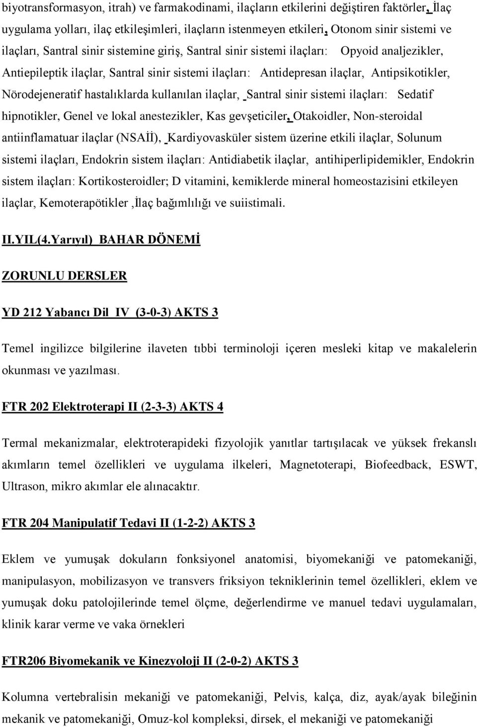 hastalıklarda kullanılan ilaçlar, Santral sinir sistemi ilaçları: Sedatif hipnotikler, Genel ve lokal anestezikler, Kas gevşeticiler, Otakoidler, Non-steroidal antiinflamatuar ilaçlar (NSAİİ),