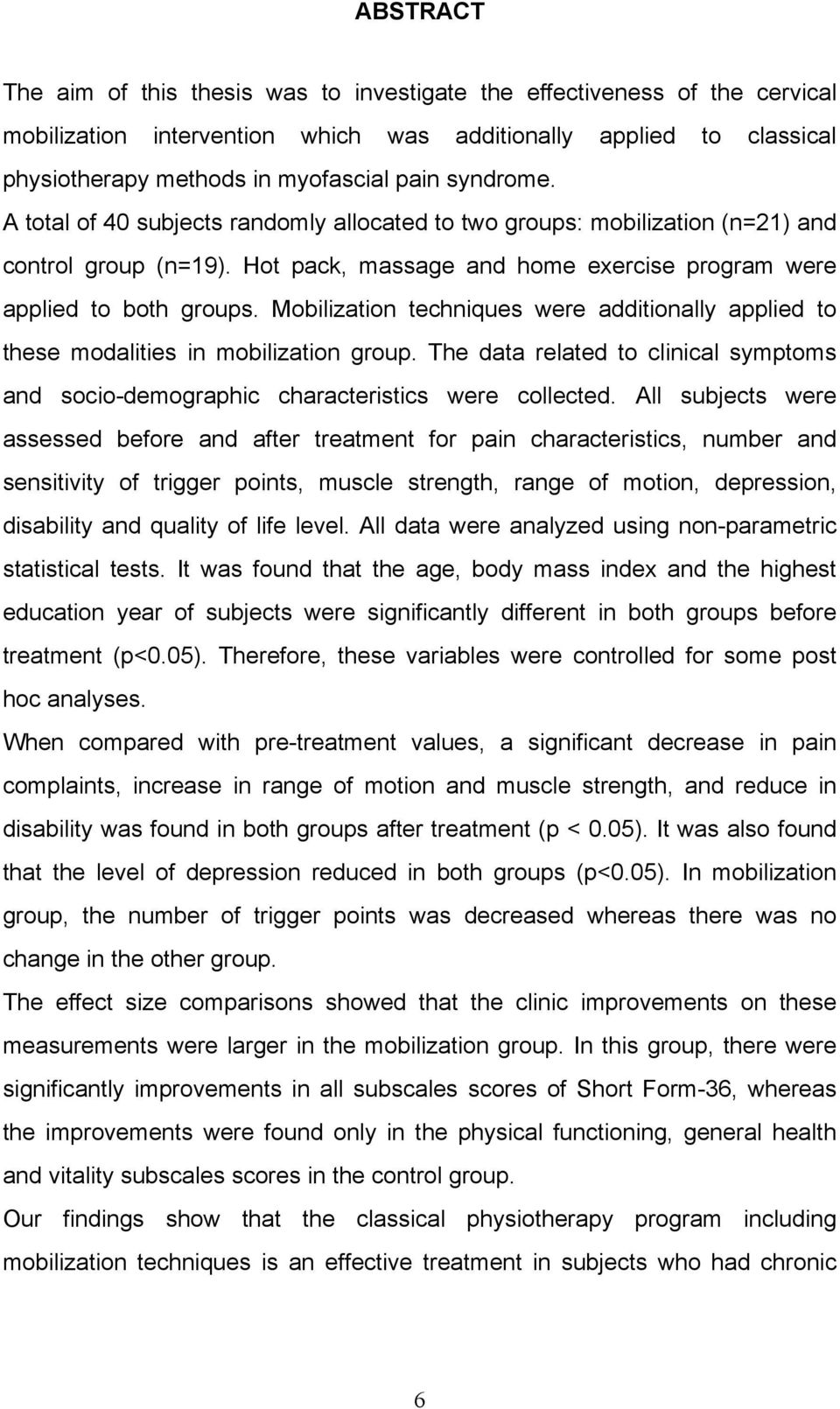 Mobilization techniques were additionally applied to these modalities in mobilization group. The data related to clinical symptoms and socio-demographic characteristics were collected.