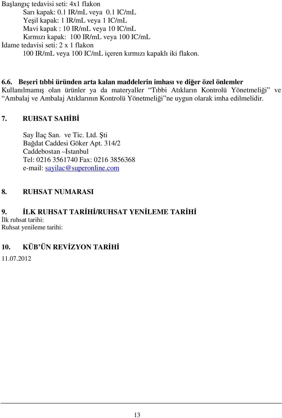 6. Beşeri tıbbi üründen arta kalan maddelerin imhası ve diğer özel önlemler Kullanılmamış olan ürünler ya da materyaller Tıbbi Atıkların Kontrolü Yönetmeliği ve Ambalaj ve Ambalaj Atıklarının