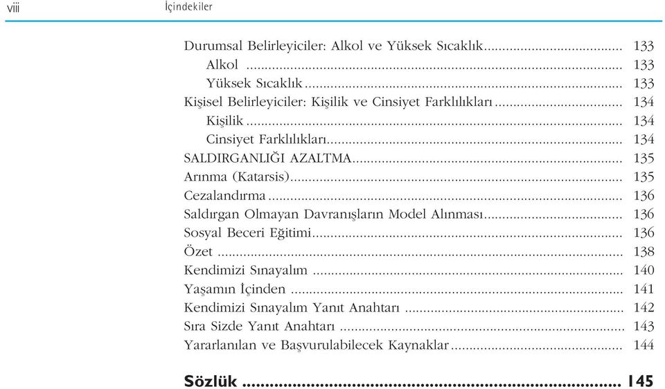 .. 135 Ar nma (Katarsis)... 135 Cezaland rma... 136 Sald rgan Olmayan Davran fllar n Model Al nmas... 136 Sosyal Beceri E itimi... 136 Özet.