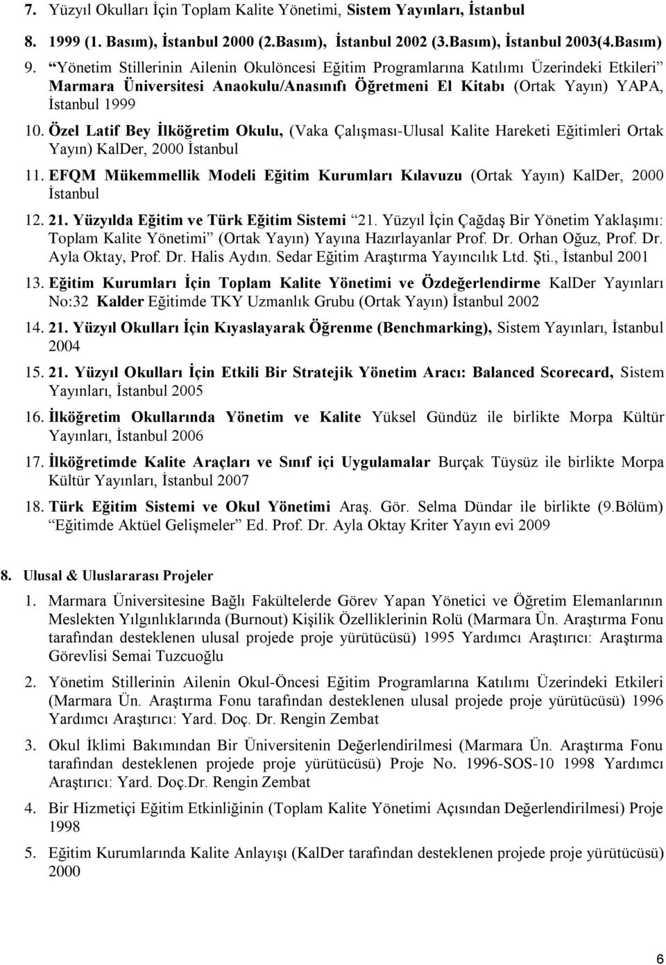 Özel Latif Bey İlköğretim Okulu, (Vaka Çalışması-Ulusal Kalite Hareketi Eğitimleri Ortak Yayın) KalDer, 2000 İstanbul 11.