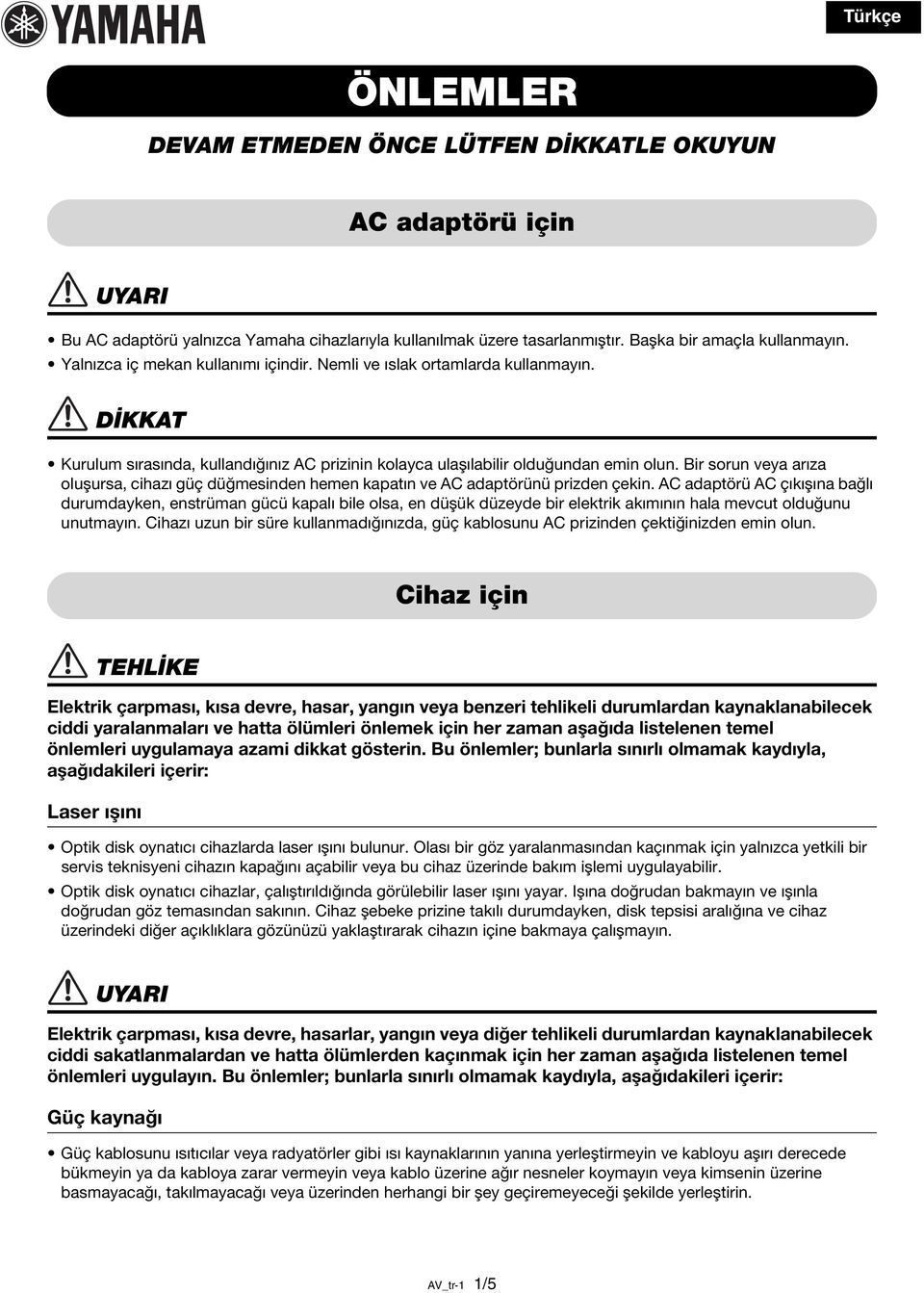 Bir sorun veya arıza oluşursa, cihazı güç düğmesinden hemen kapatın ve AC adaptörünü prizden çekin.