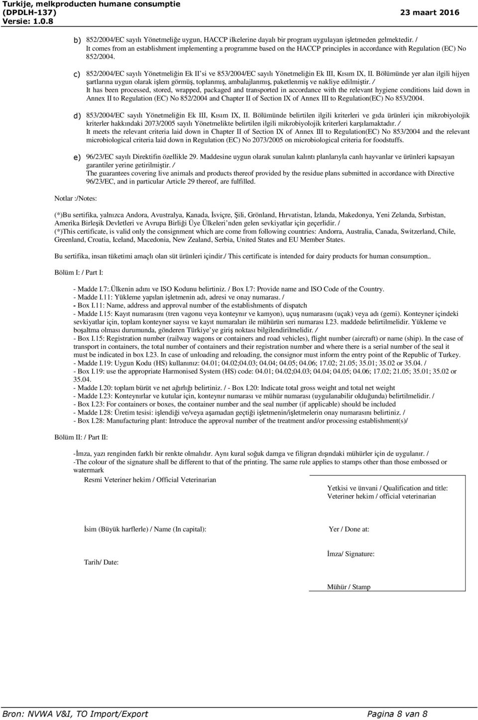 c) 852/2004/EC sayılı Yönetmeliğin Ek II si ve 853/2004/EC sayılı Yönetmeliğin Ek III, Kısım IX, II.