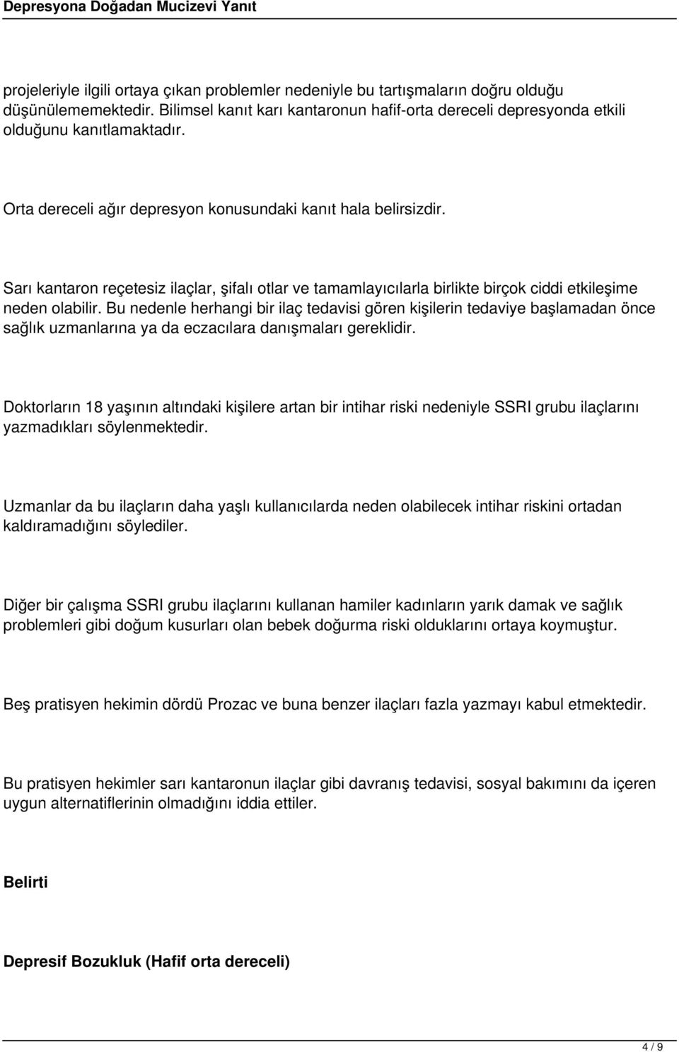 Bu nedenle herhangi bir ilaç tedavisi gören kişilerin tedaviye başlamadan önce sağlık uzmanlarına ya da eczacılara danışmaları gereklidir.