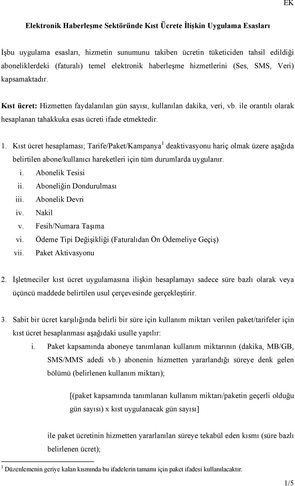 ile orantılı olarak hesaplanan tahakkuka esas ücreti ifade etmektedir. 1.