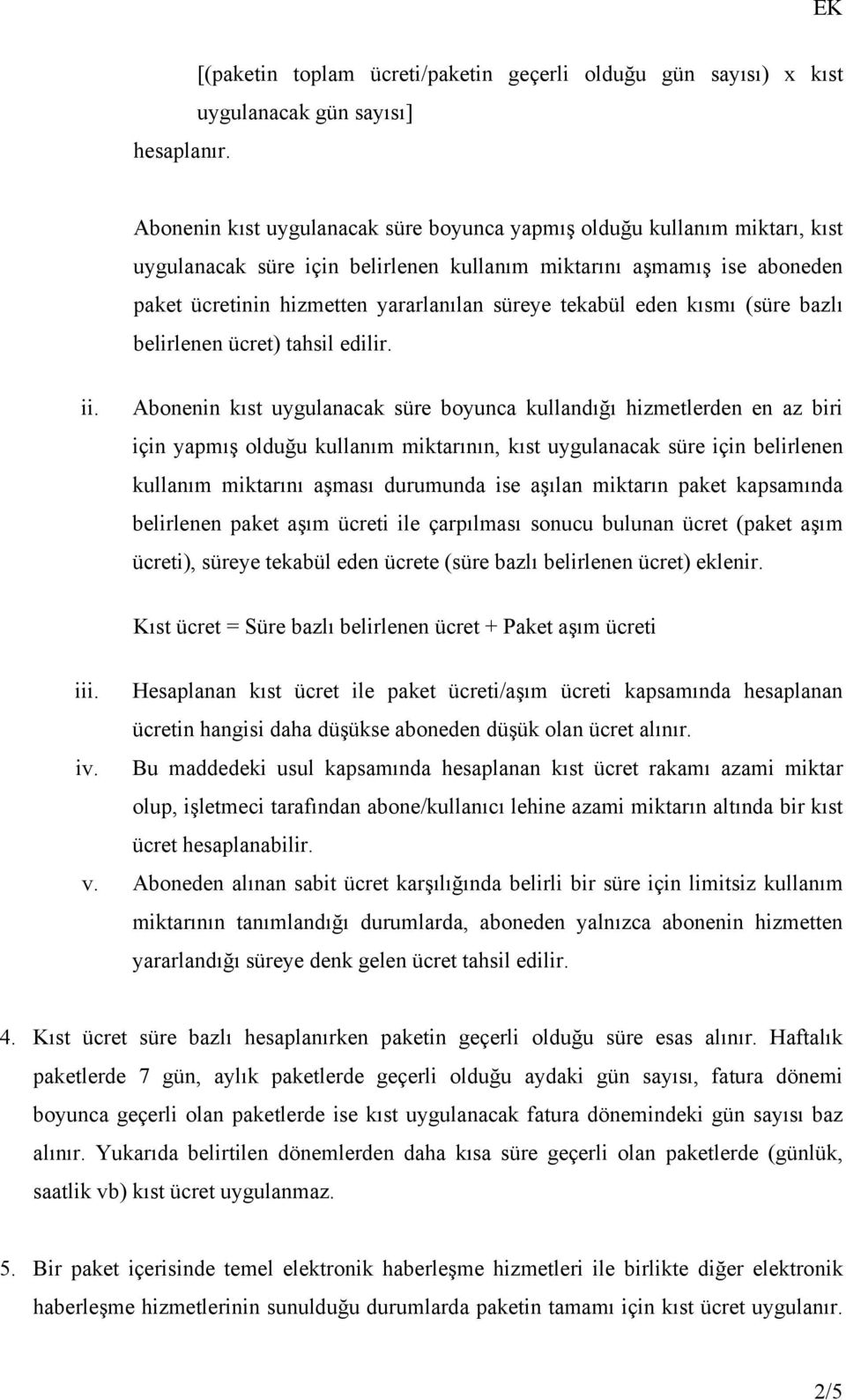 tekabül eden kısmı (süre bazlı belirlenen ücret) tahsil edilir. ii.