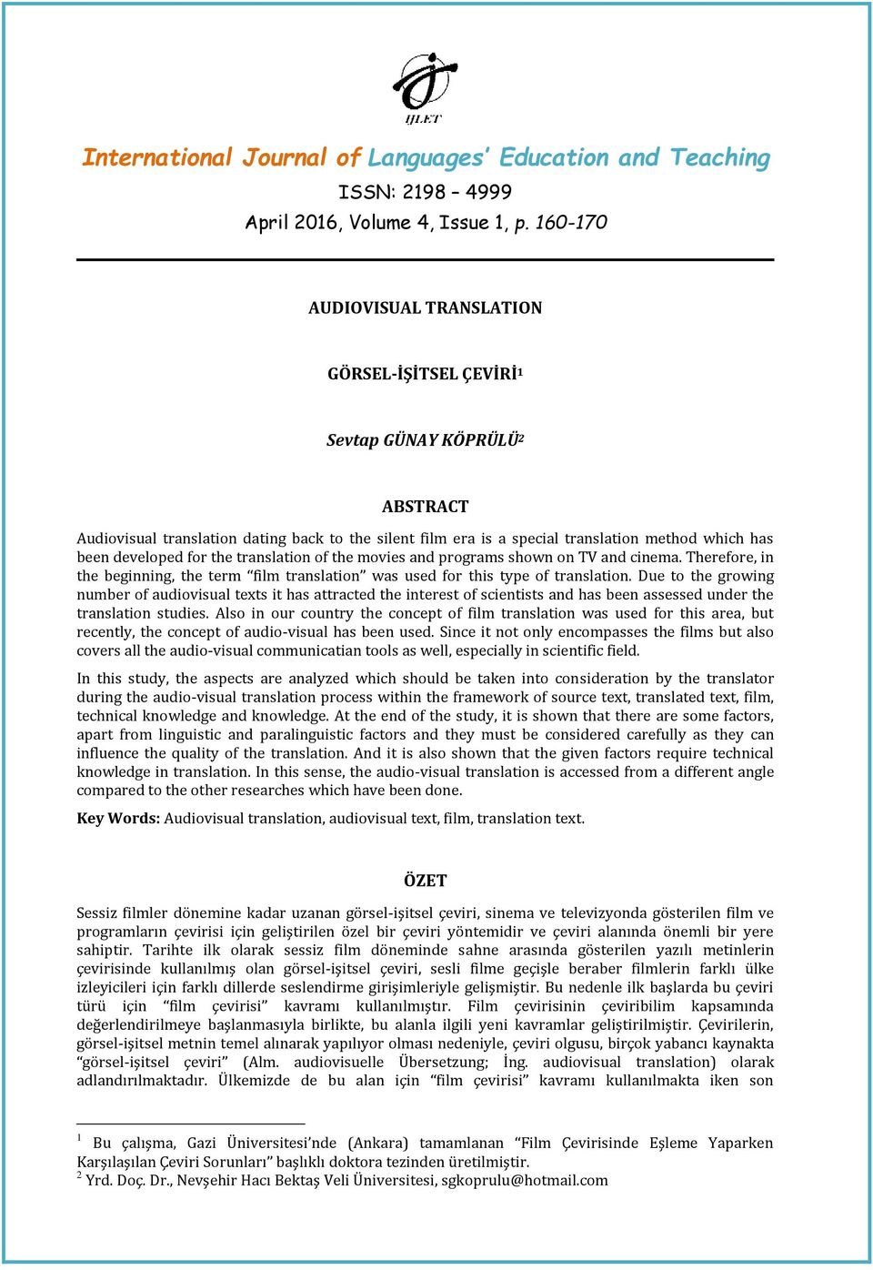 Due to the growing number of audiovisual texts it has attracted the interest of scientists and has been assessed under the translation studies.